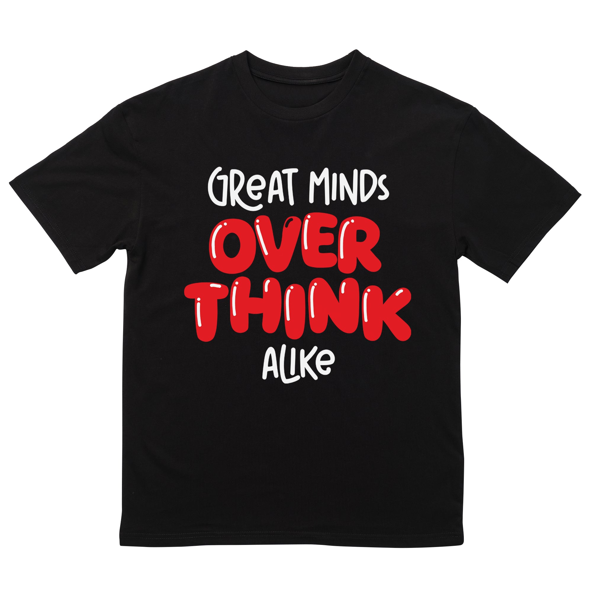 Great Minds Overthink Alike T-Shirt