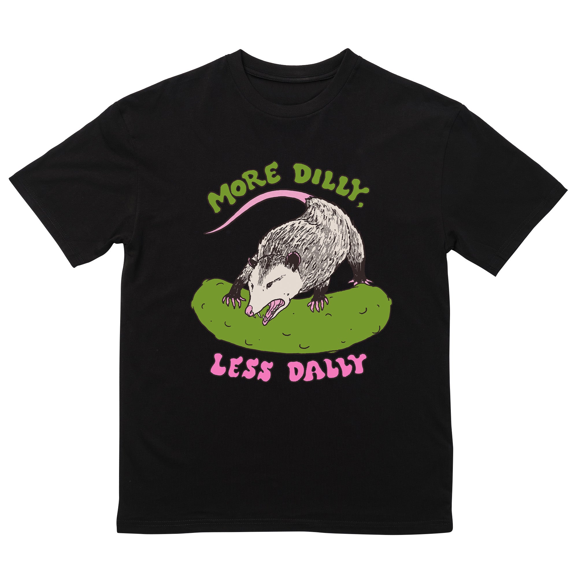More Dilly Less Dally T-Shirt