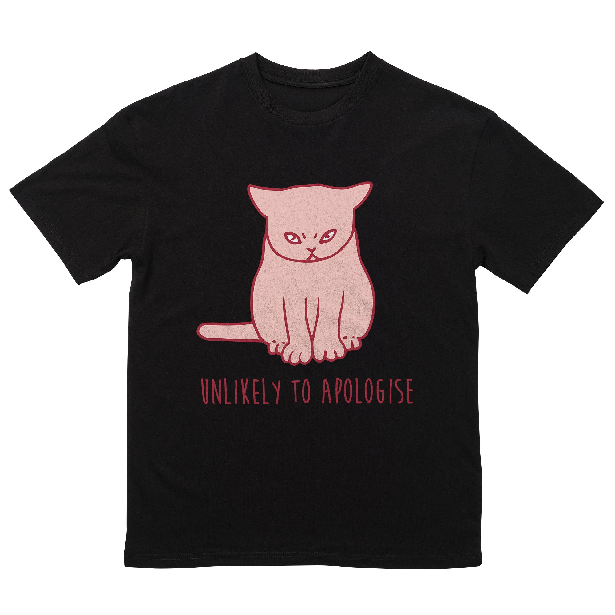 Unlikely To Apologise T-Shirt