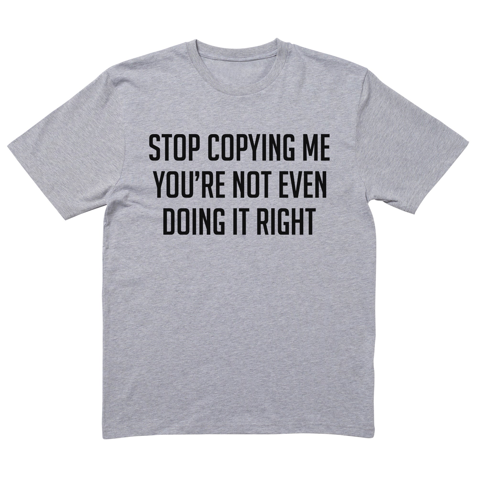 Stop Copying Me T-Shirt