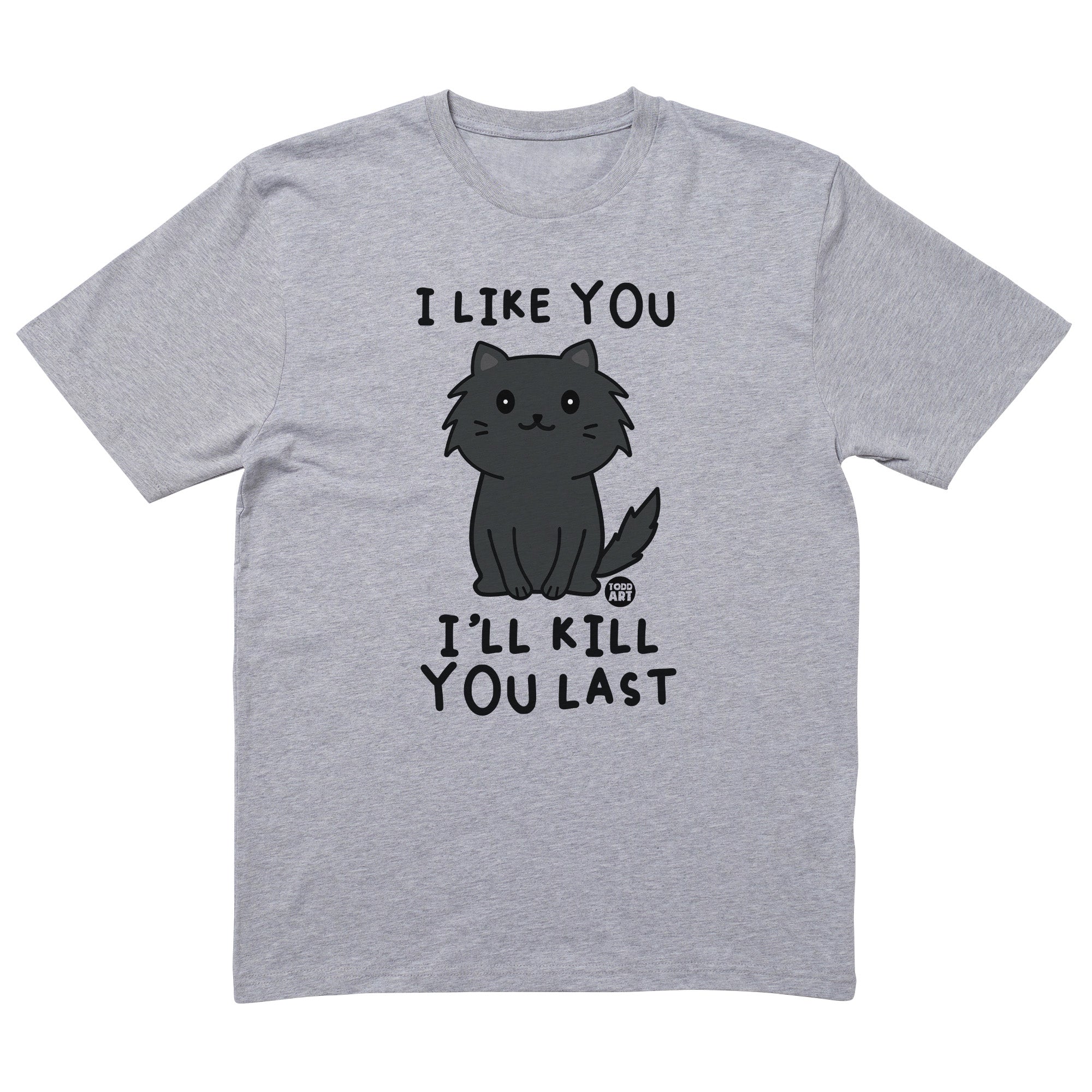 Kill You Last T-Shirt