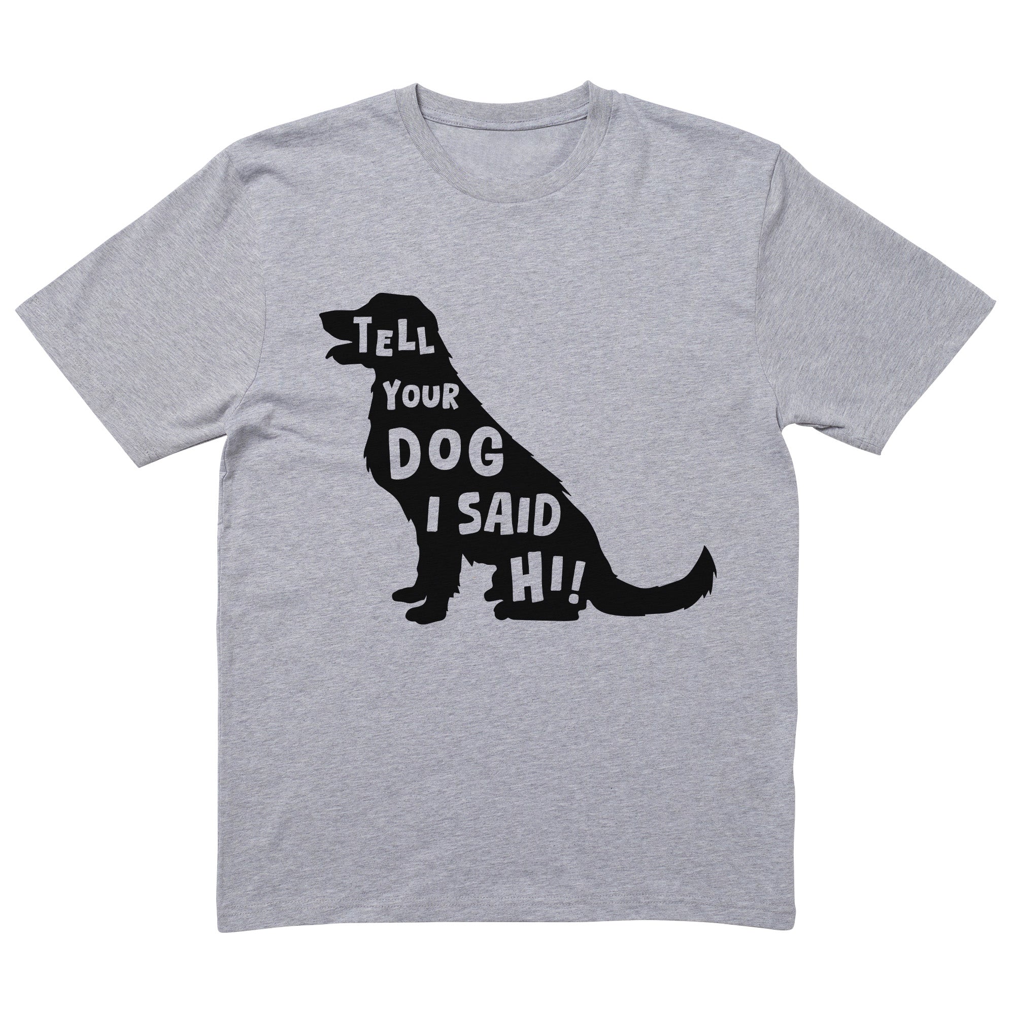 Tell Your Dog T-Shirt