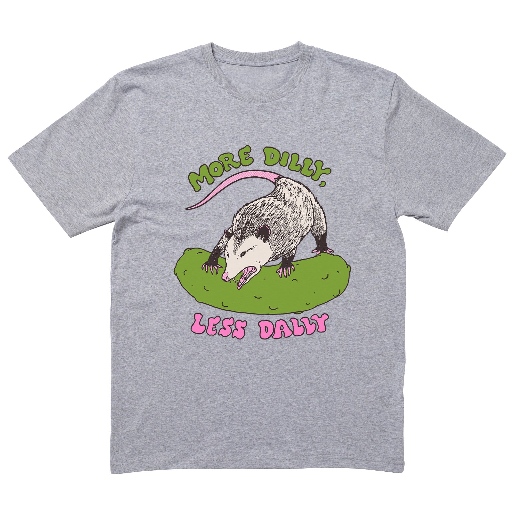 More Dilly Less Dally T-Shirt