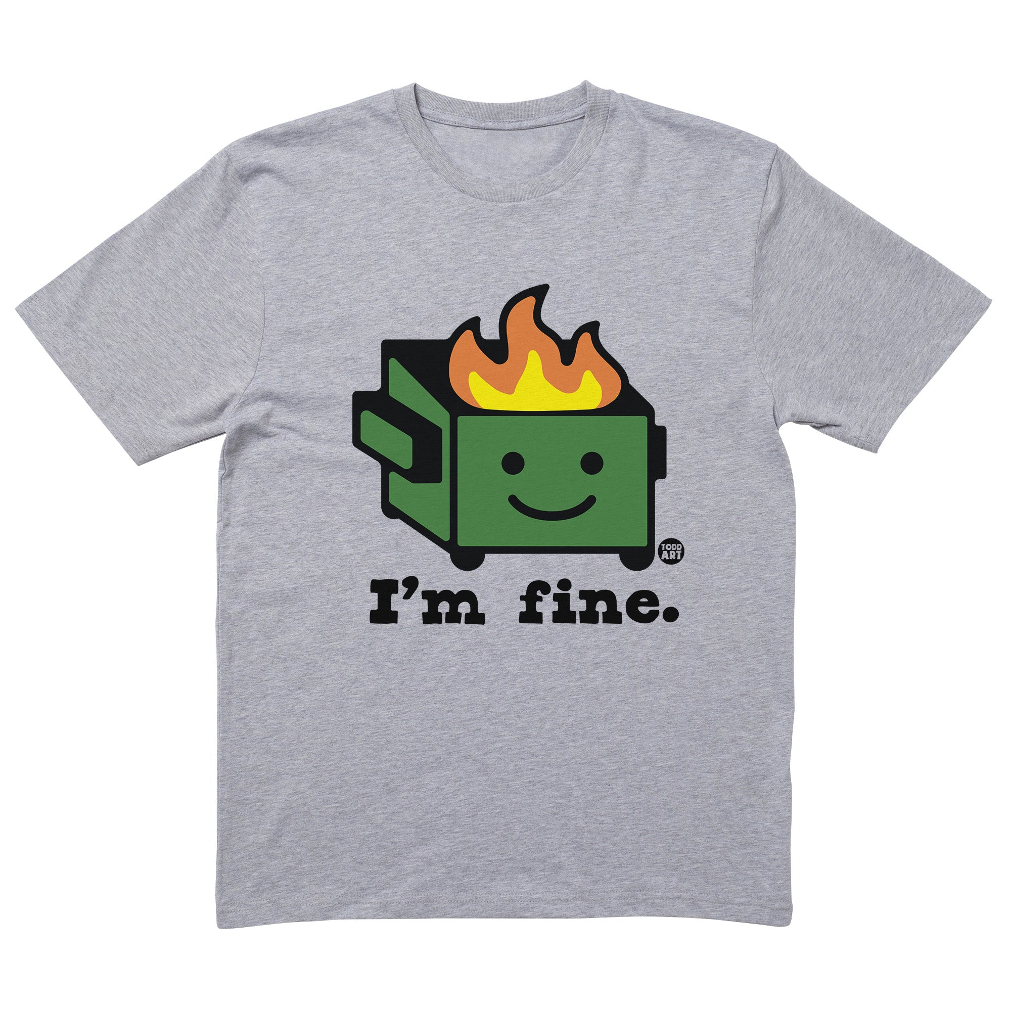 I'm Fine Dumpster T-Shirt