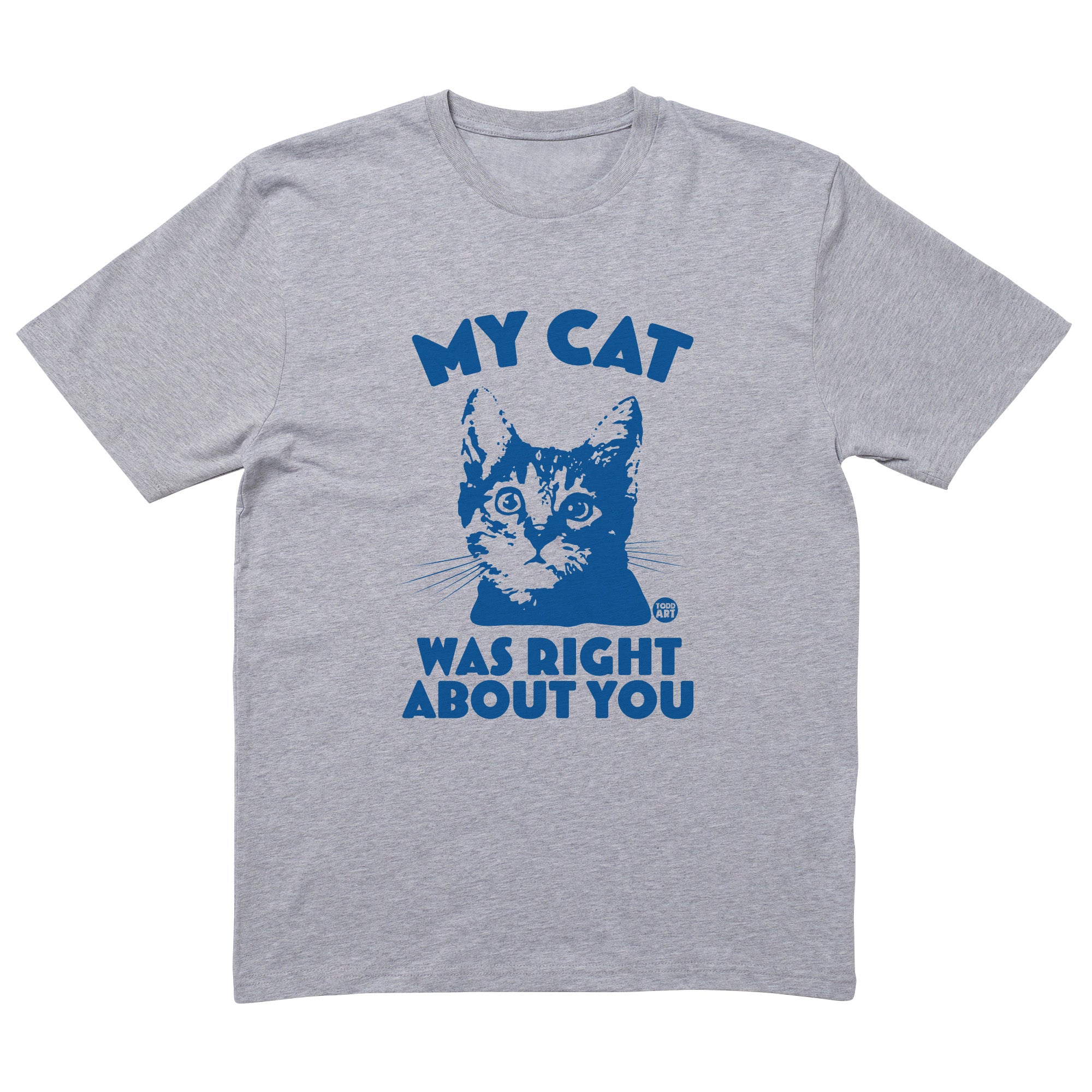 My Cat Right About You T-Shirt