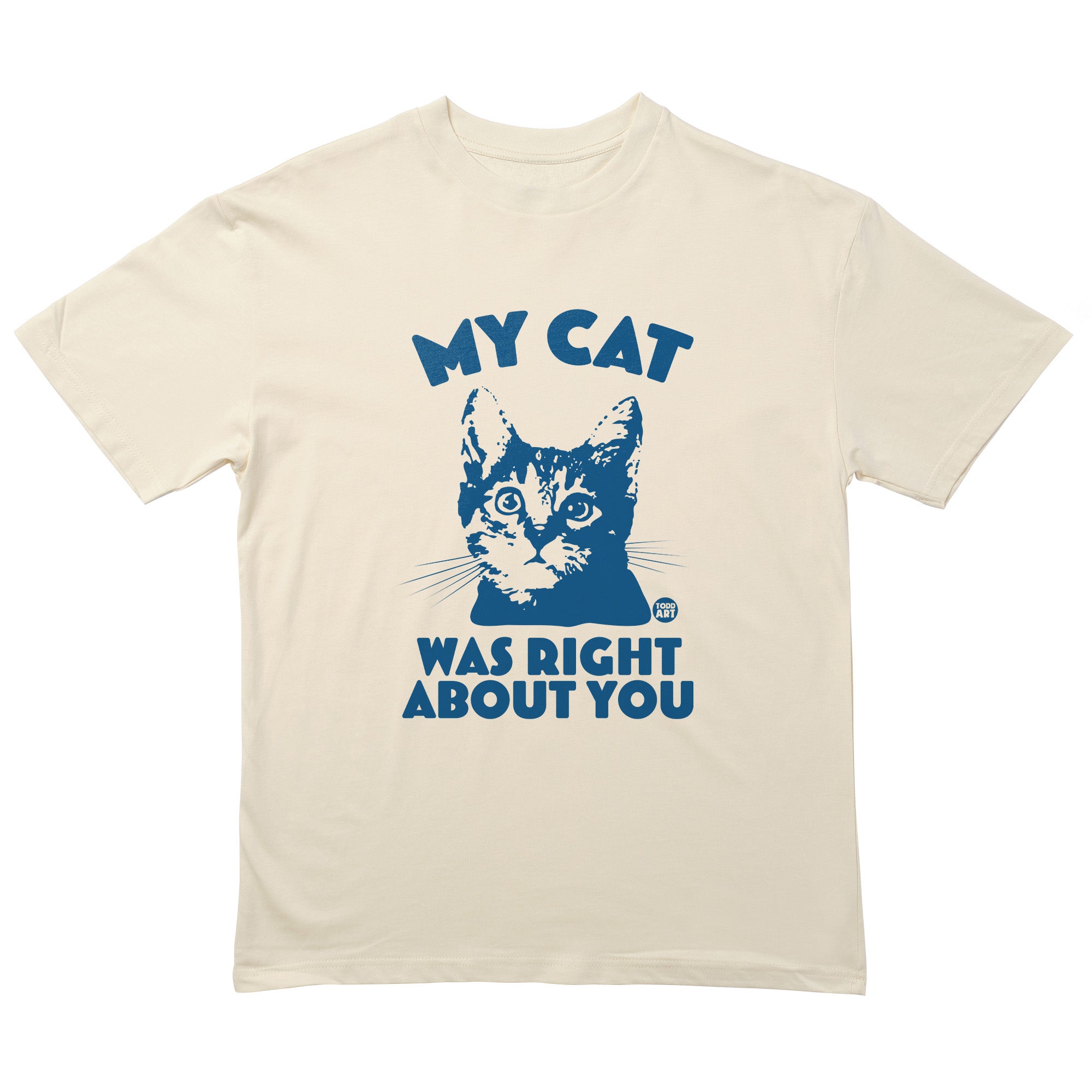 My Cat Right About You T-Shirt