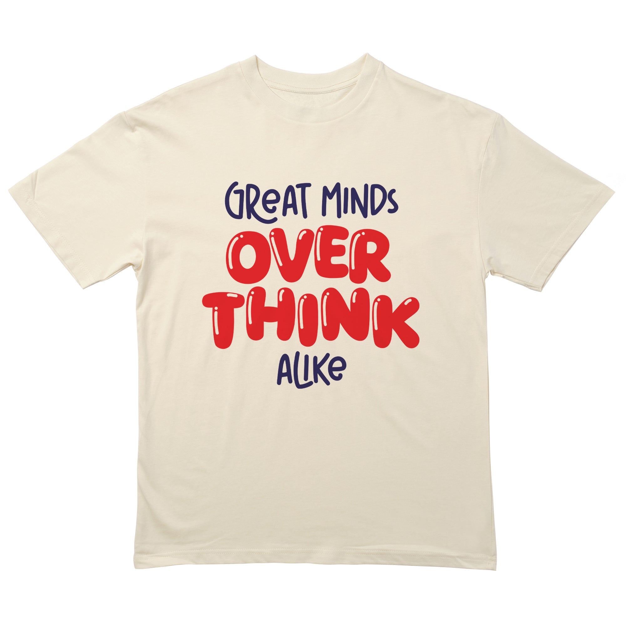 Great Minds Overthink Alike T-Shirt