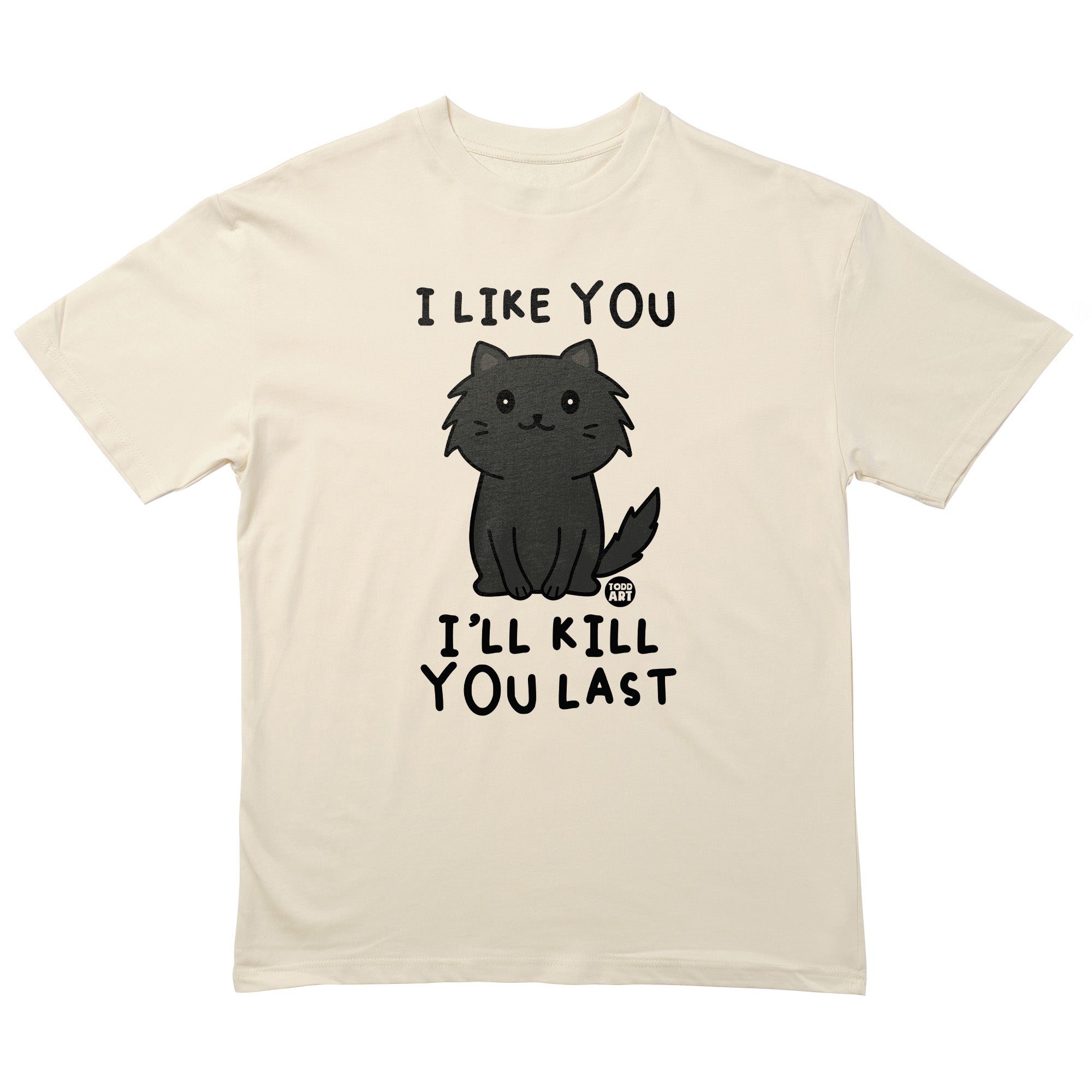 Kill You Last T-Shirt