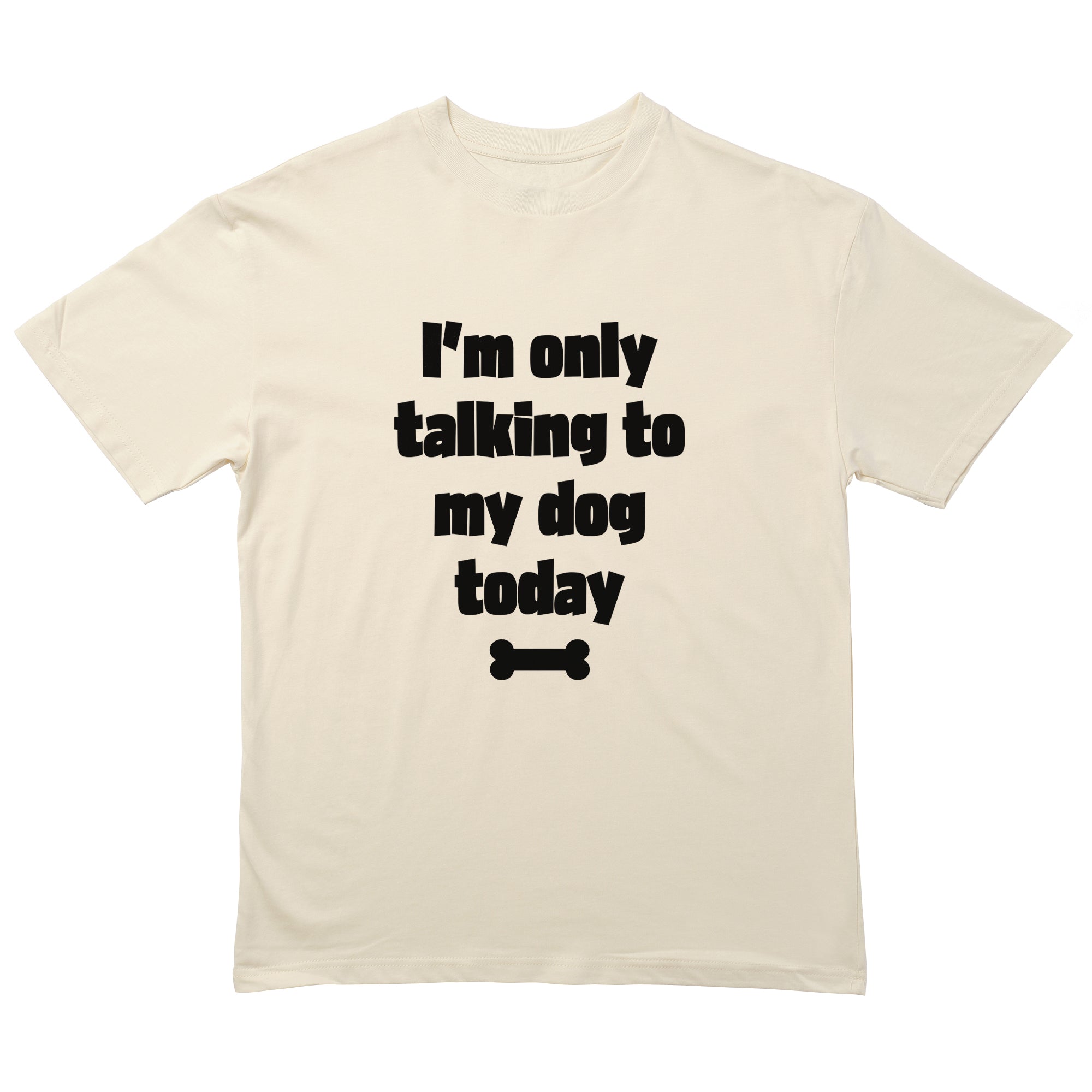 Only Talking To My Dog T-Shirt
