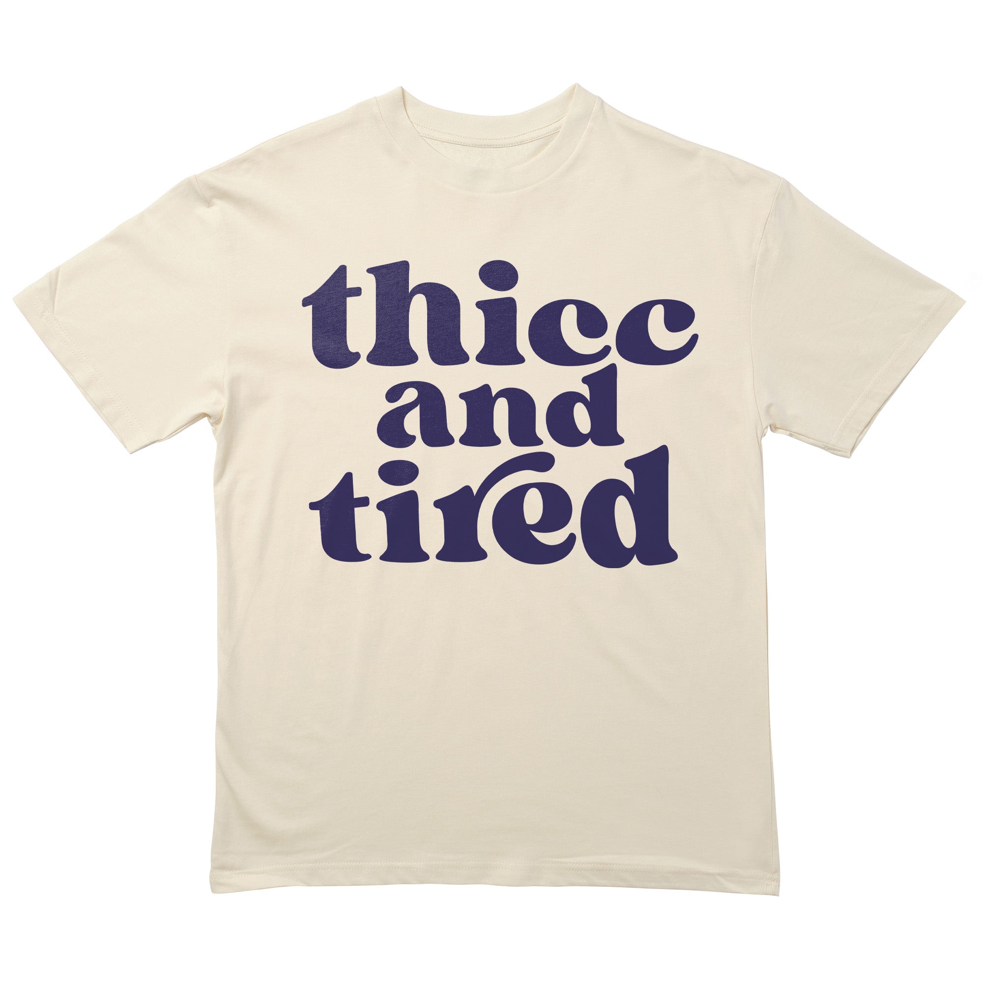 Thicc and Tired T-Shirt