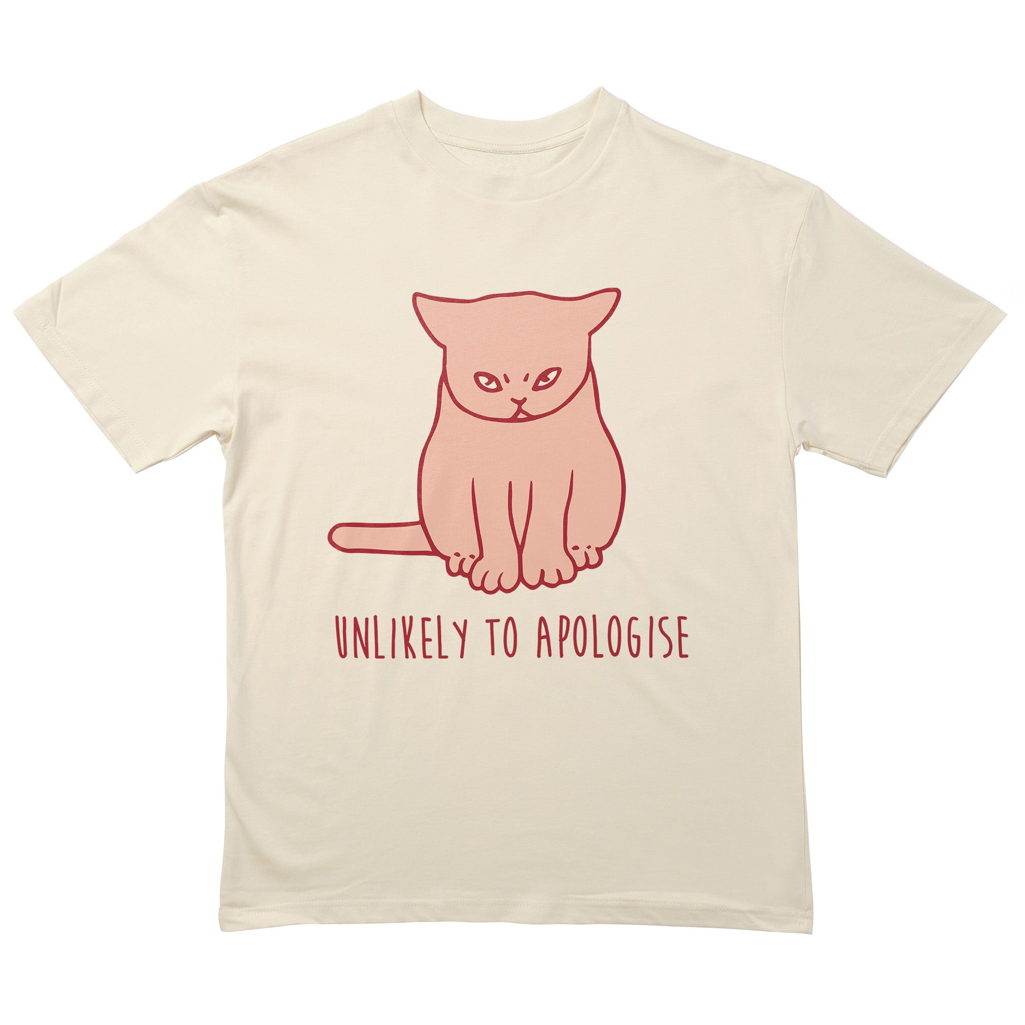 Unlikely To Apologise T-Shirt