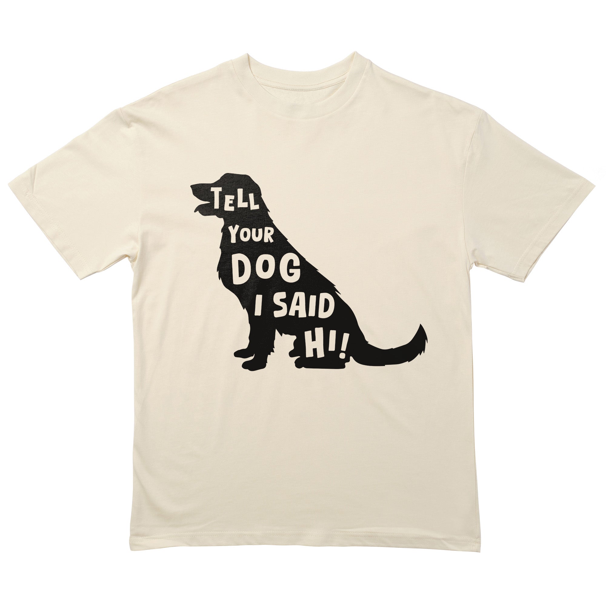 Tell Your Dog T-Shirt