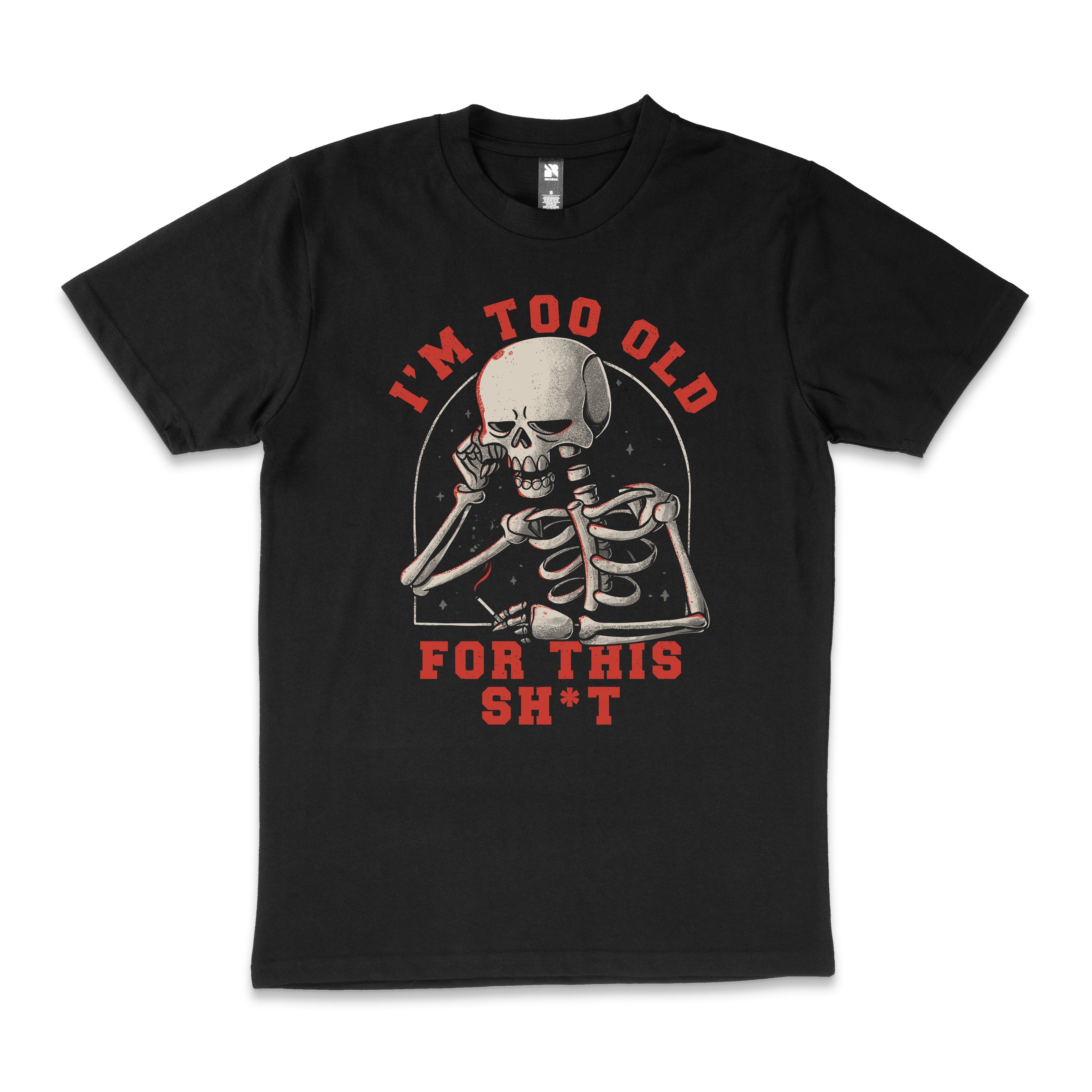 Too Old For This Funny Skeleton Anti-Social Humorous Death Lazy Tired Dark Humour Cotton T-Shirt