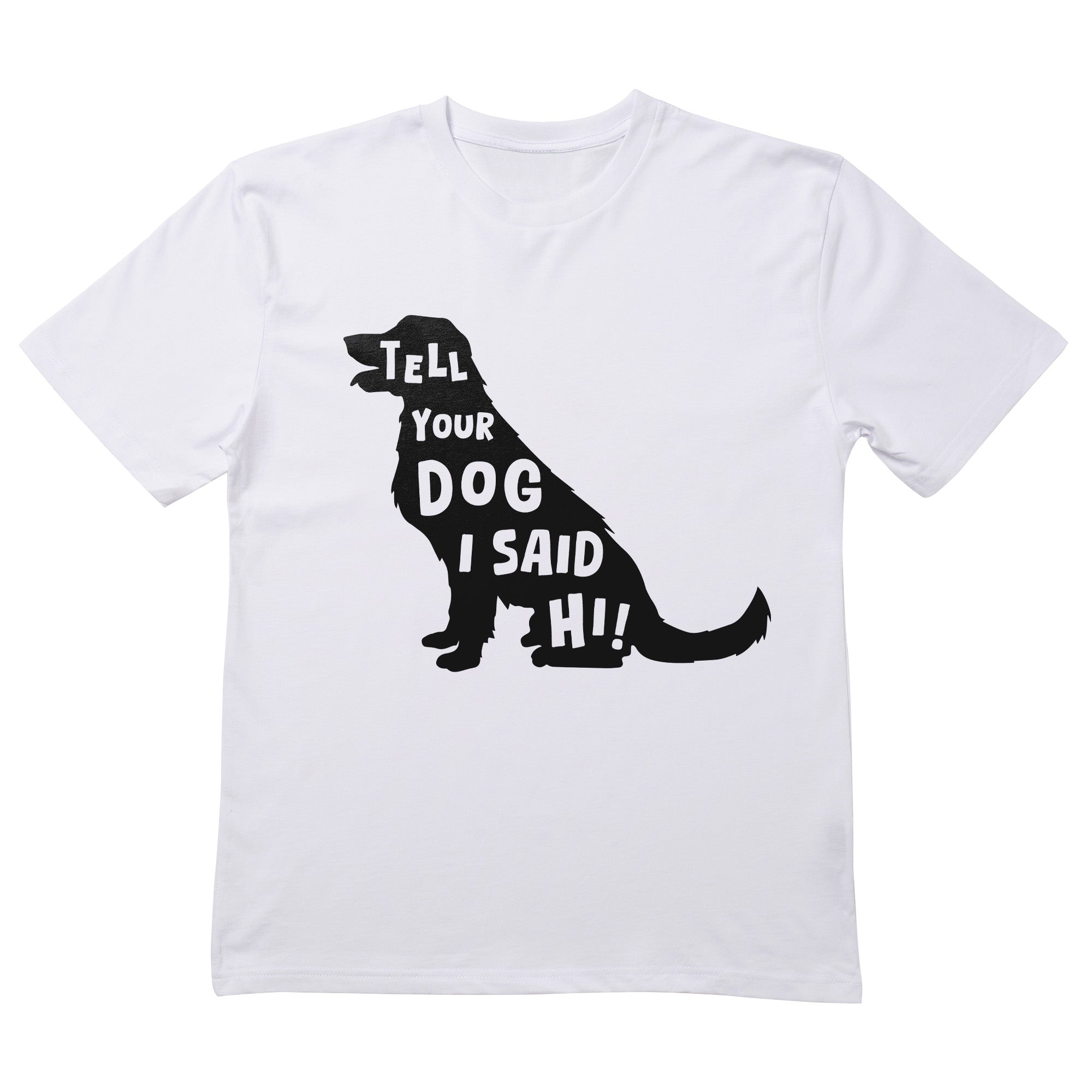 Tell Your Dog T-Shirt