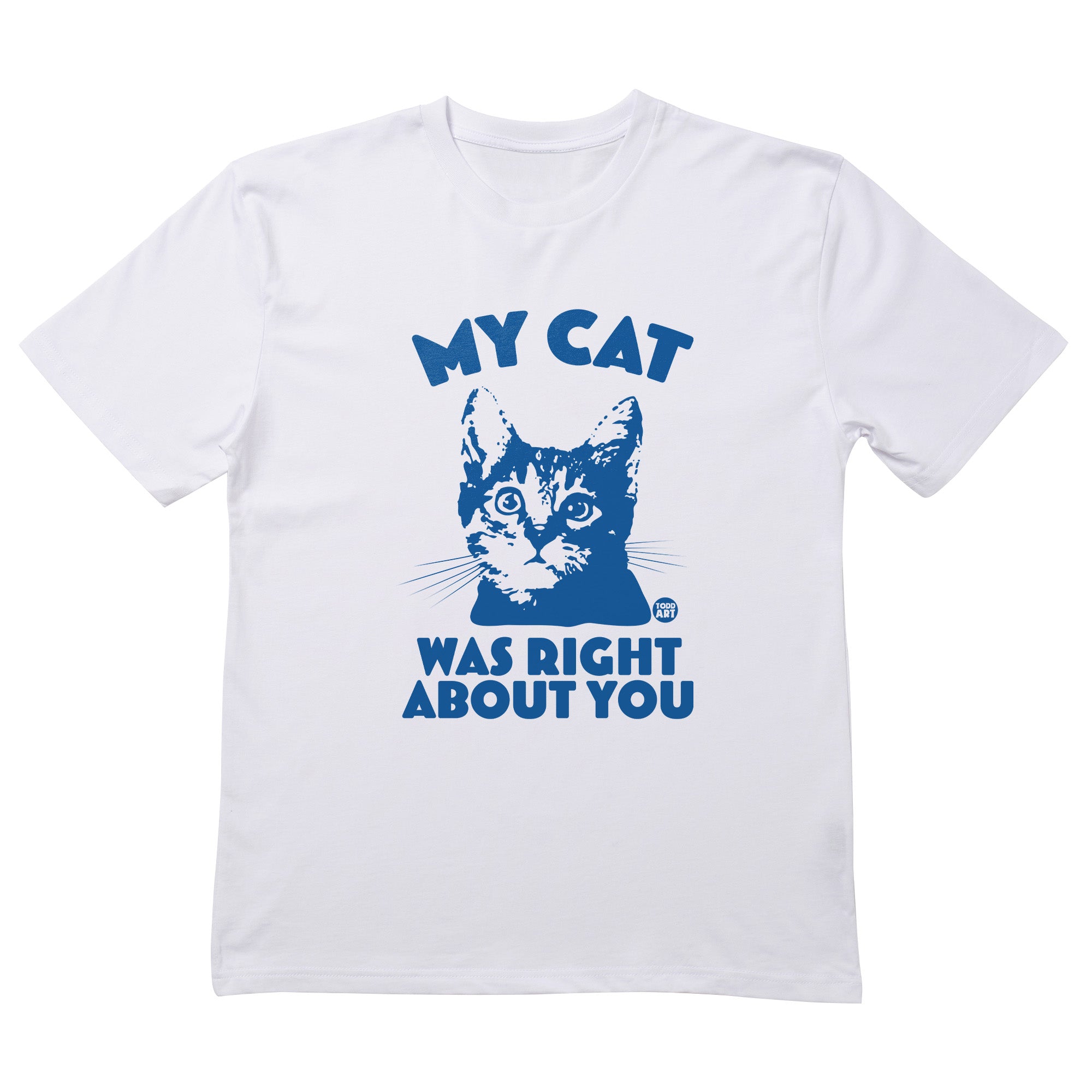 My Cat Right About You T-Shirt