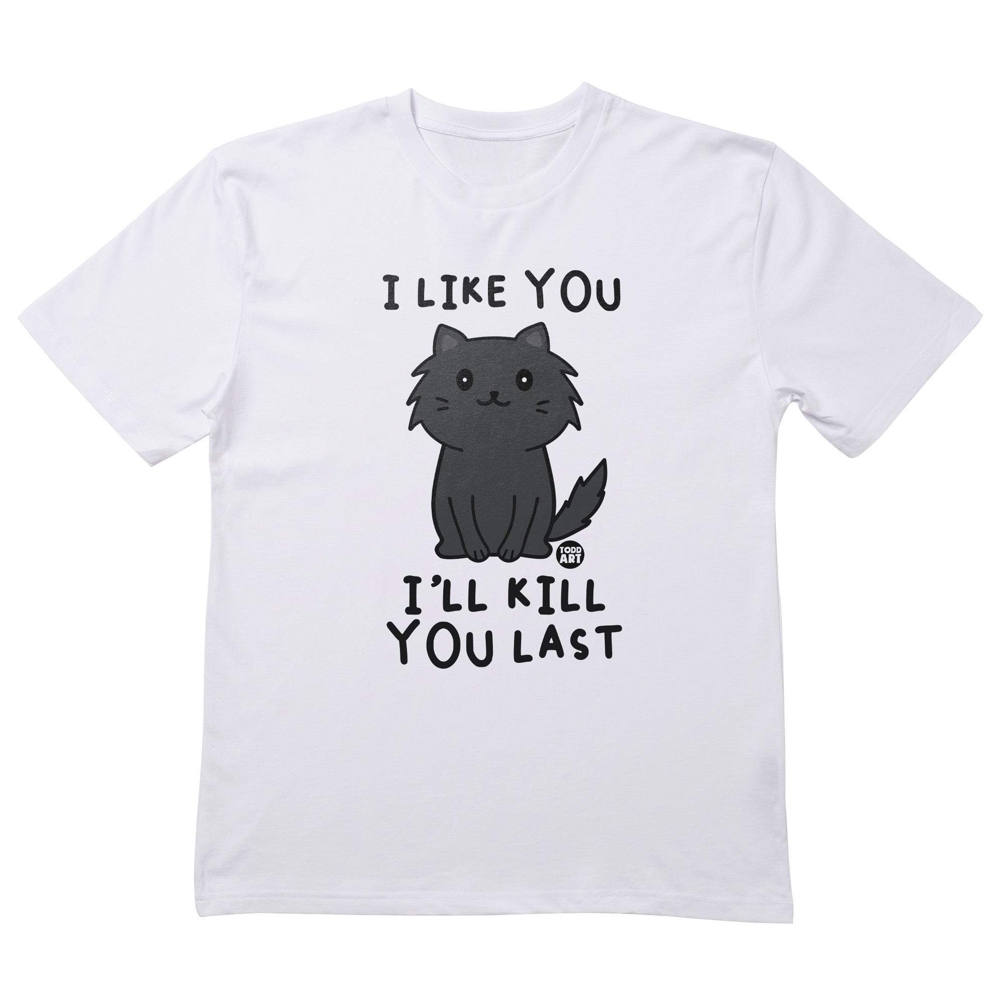 Kill You Last T-Shirt
