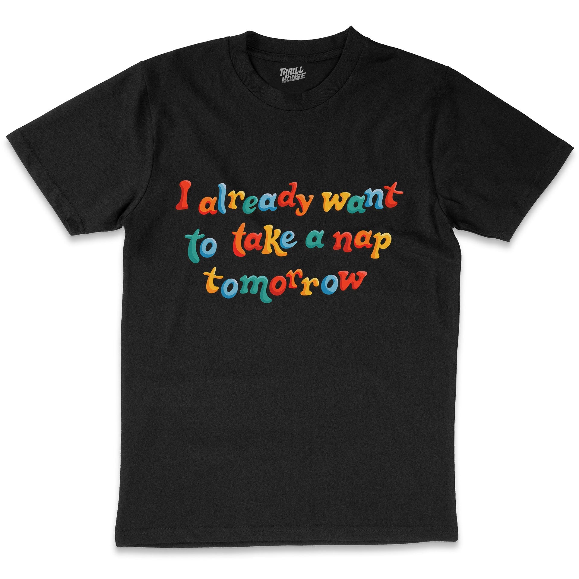 I Already Want to Take a Nap Tomorrow Funny Slogan Lazy Sleep Cotton T-Shirt