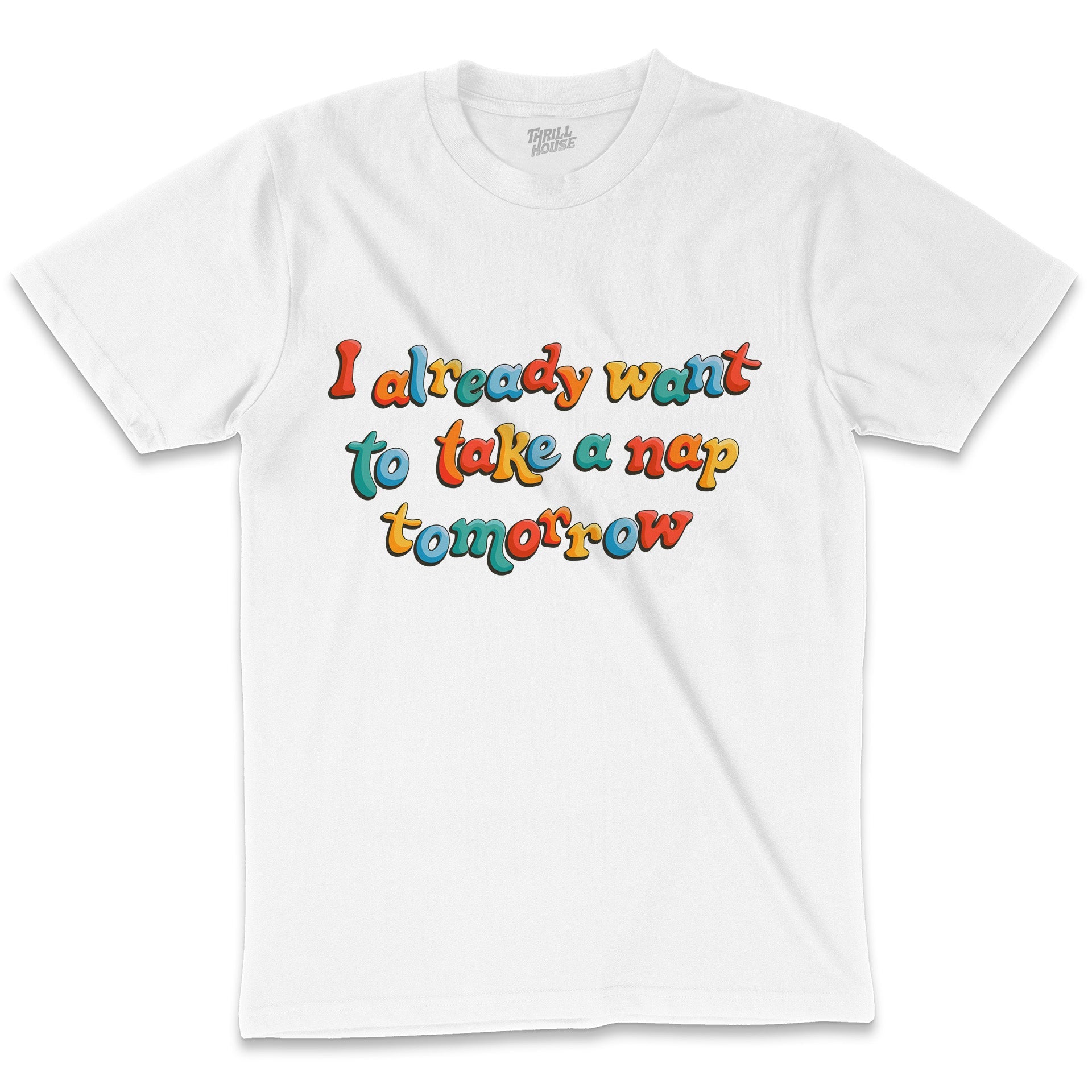 I Already Want to Take a Nap Tomorrow Funny Slogan Lazy Sleep Cotton T-Shirt