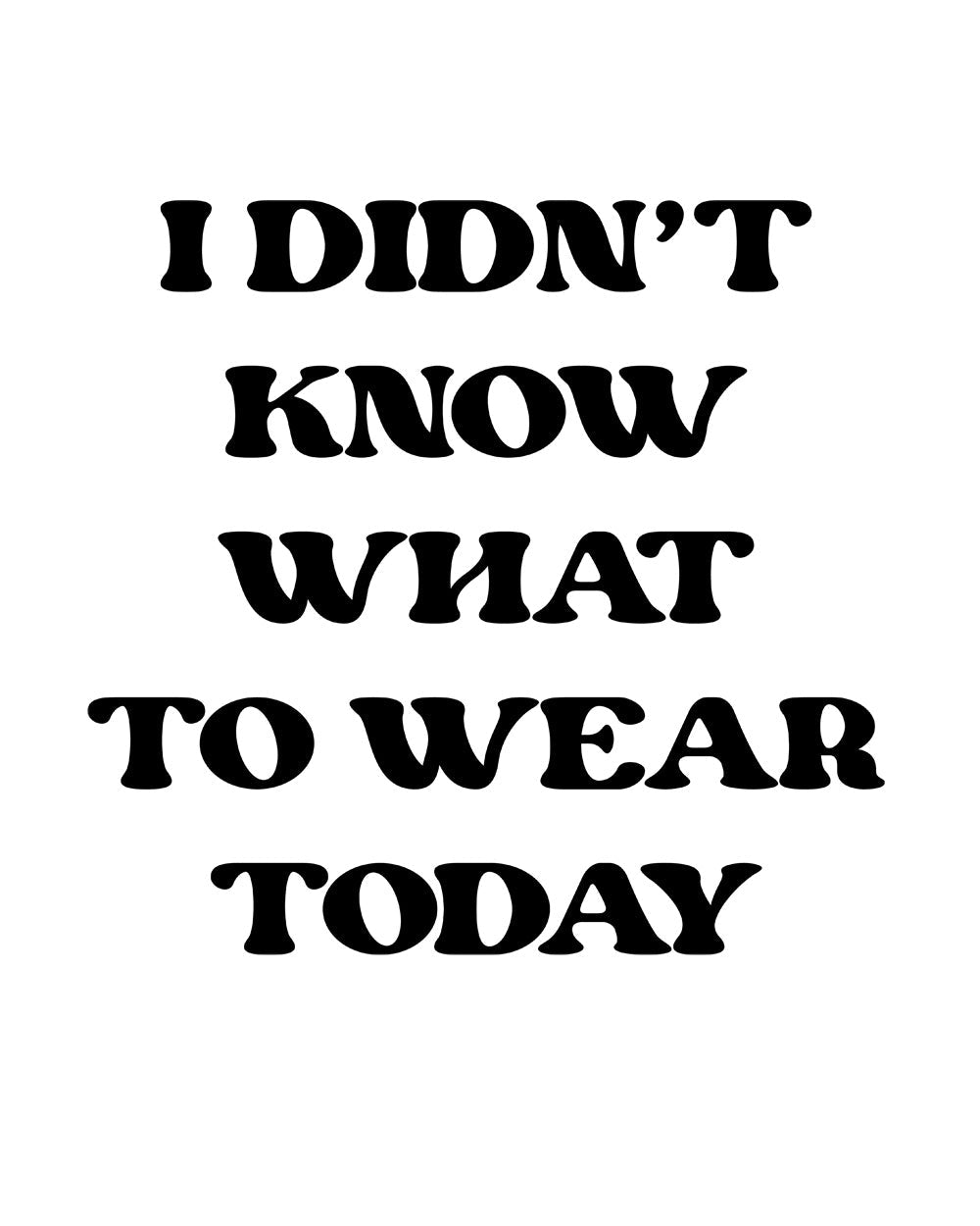 I Didn't Know What to Wear Today Funny Slogan Fashion Cotton T-Shirt