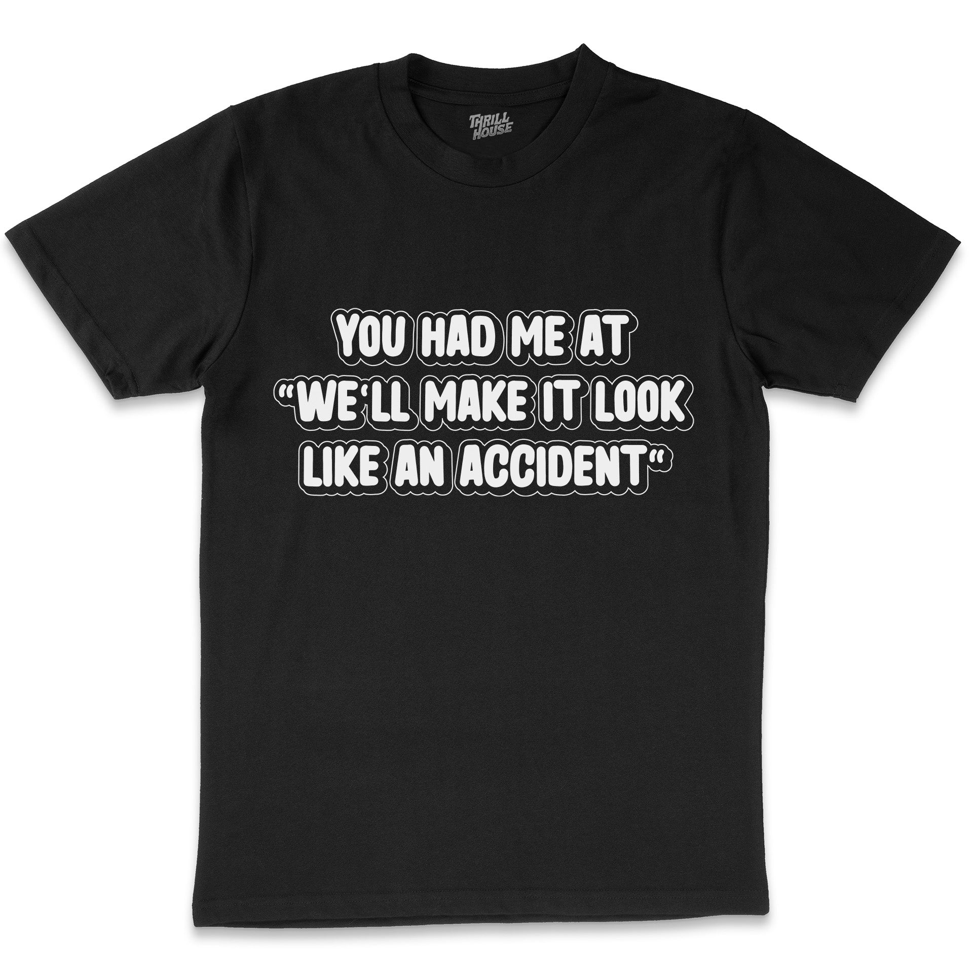 We'll Make It Look Like an Accident Funny Anti-Social Slogan Cotton T-Shirt