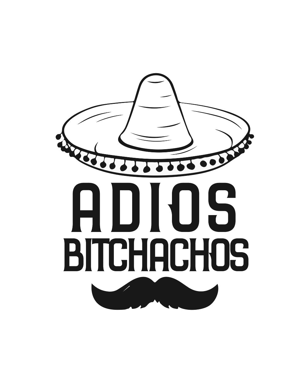 Adios Bitchachos Funny Urban Sombrero Insult Anti-Social Sarcastic Sarcasm Offensive Novelty Cotton T-Shirt