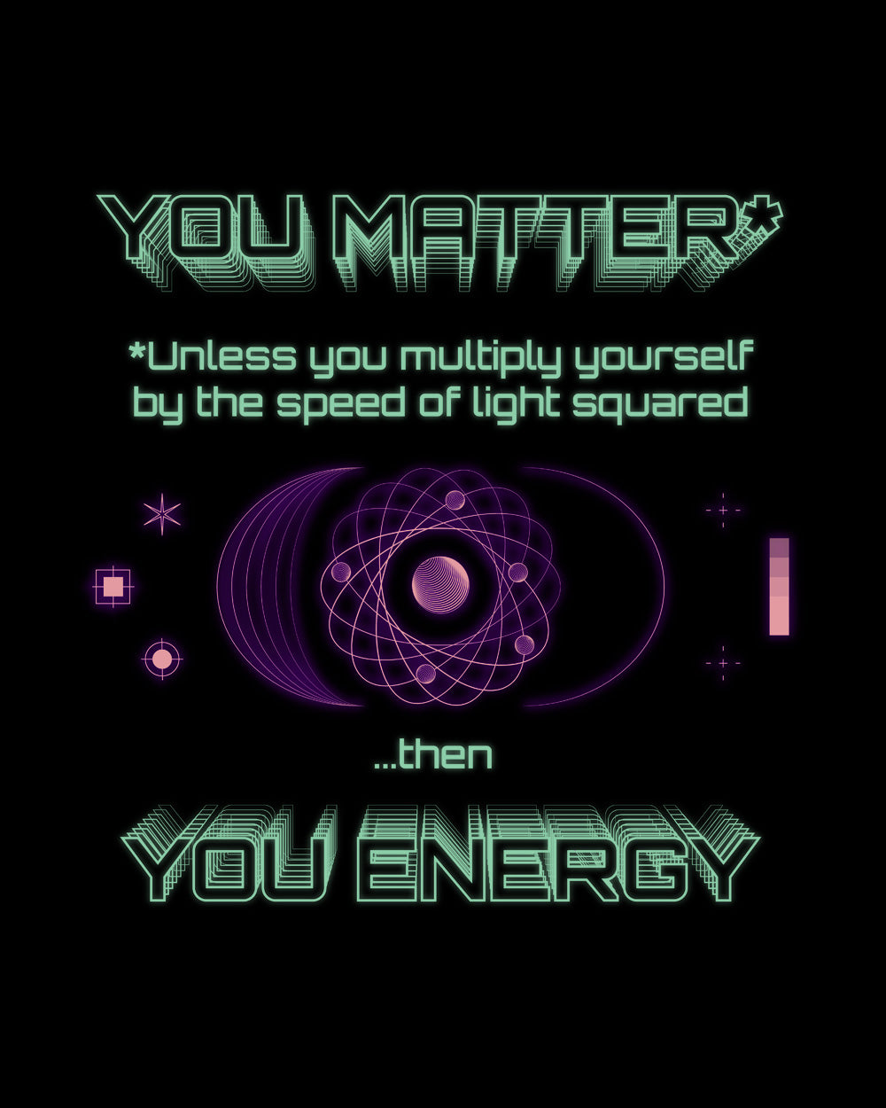 You Matter Geek Nerd Science Physics Theory Scientific Mathematics Funny Mathlete Cotton T-Shirt