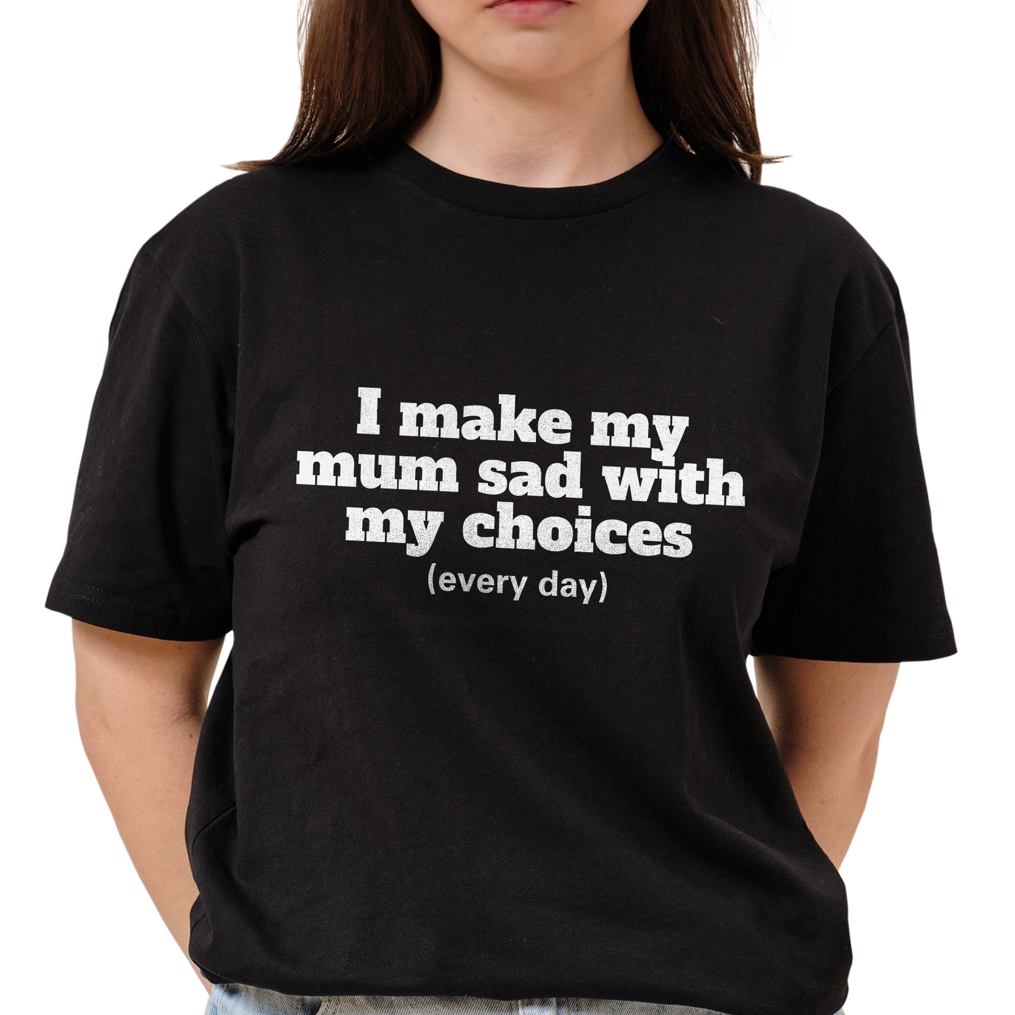 I Make My Mum Sad T-Shirt