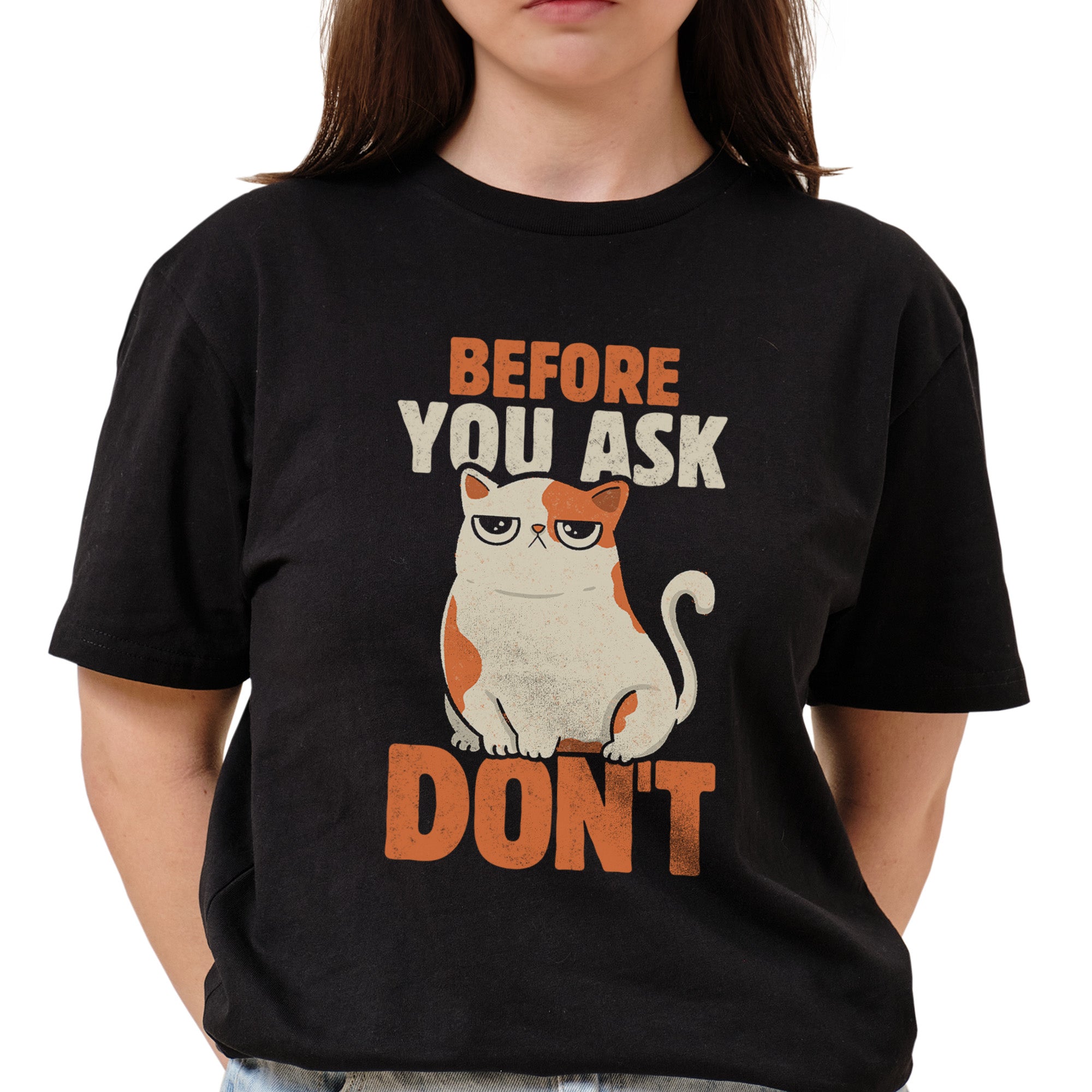 Before You Ask Don't T-Shirt