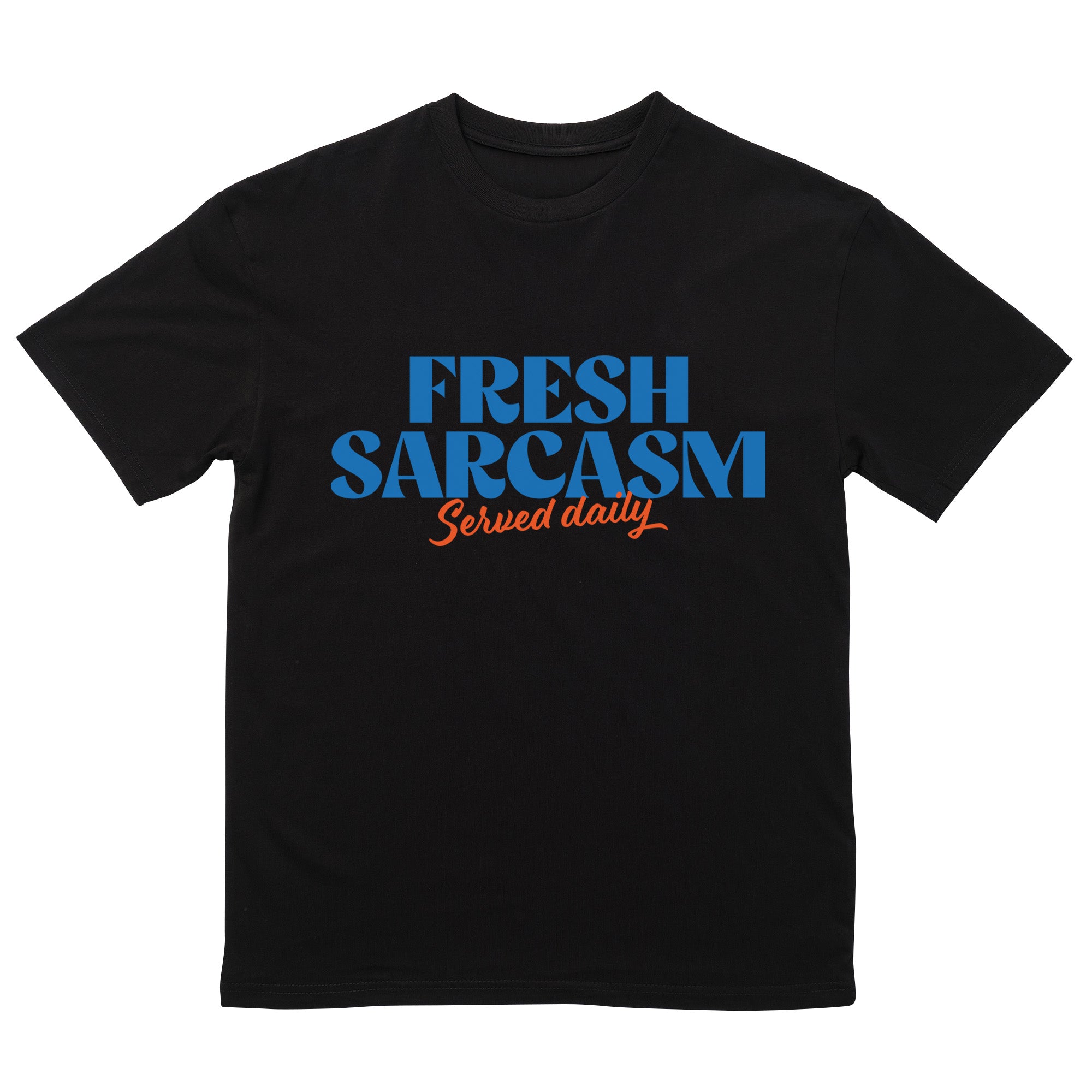 Fresh Sarcasm Served Daily T-Shirt