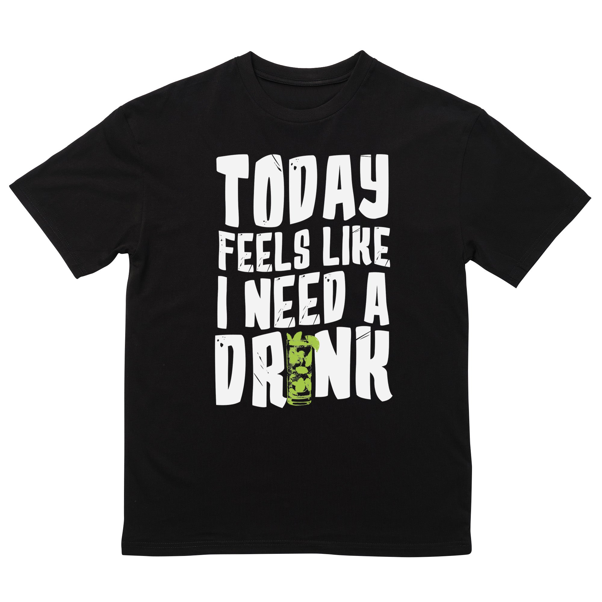 Today Feels Like I Need A Drink T-Shirt