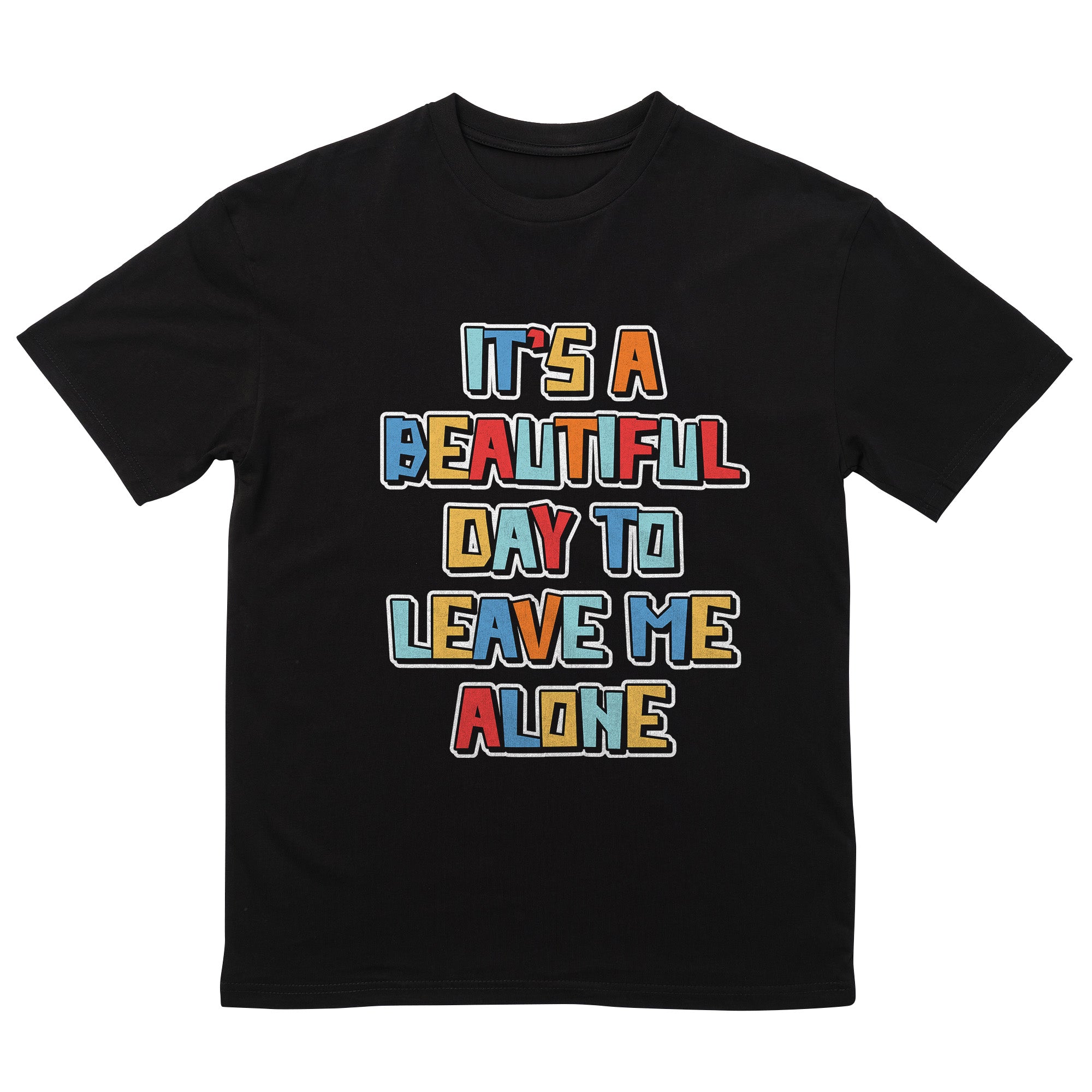 Its A Beautiful Day To Leave Me Alone T-Shirt