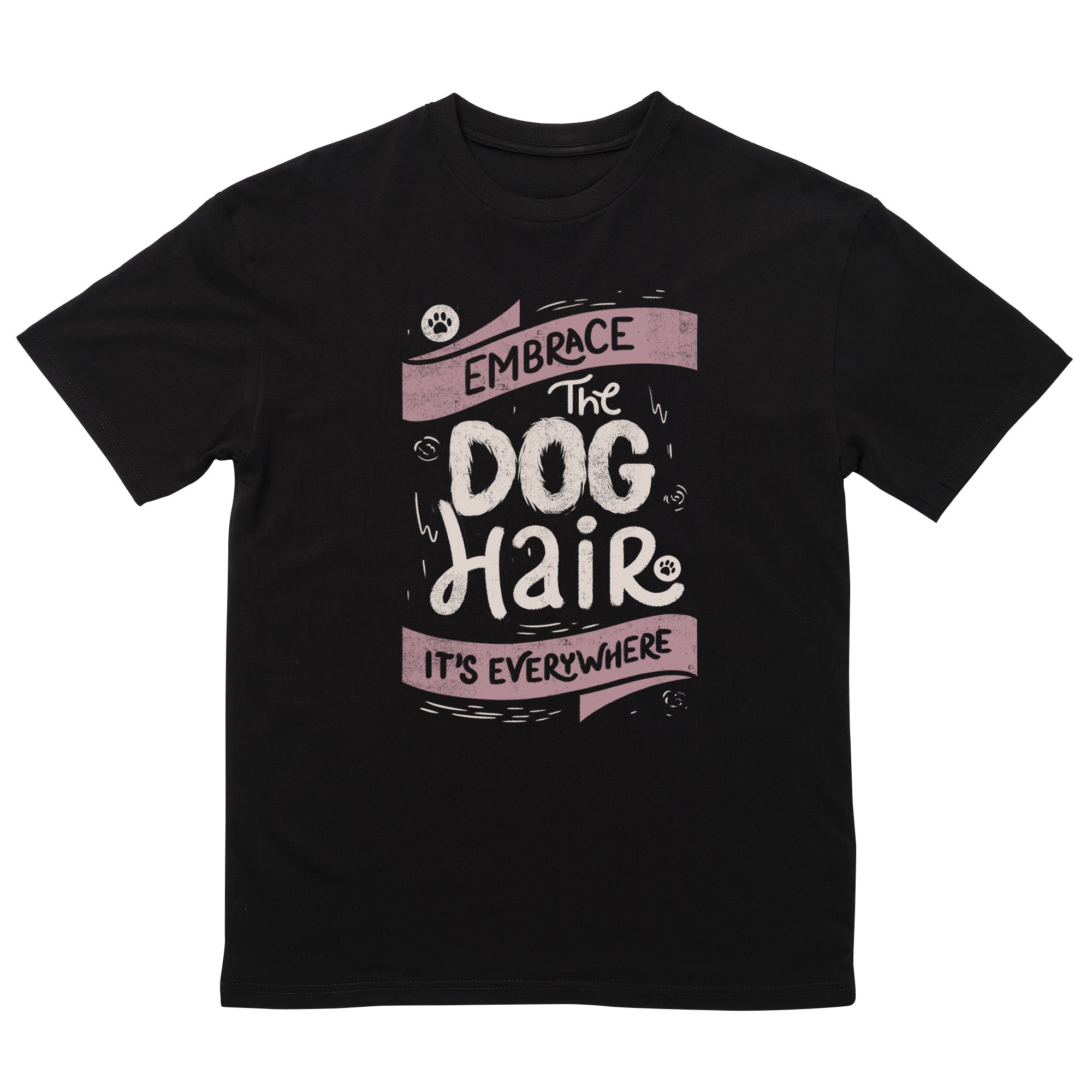 Embrace The Dog Hair It's Everywhere II T-Shirt