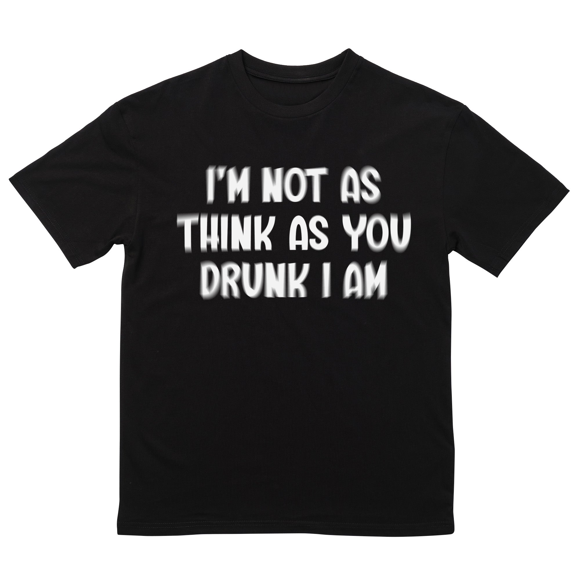 Not As Think As You Drunk I Am T-Shirt