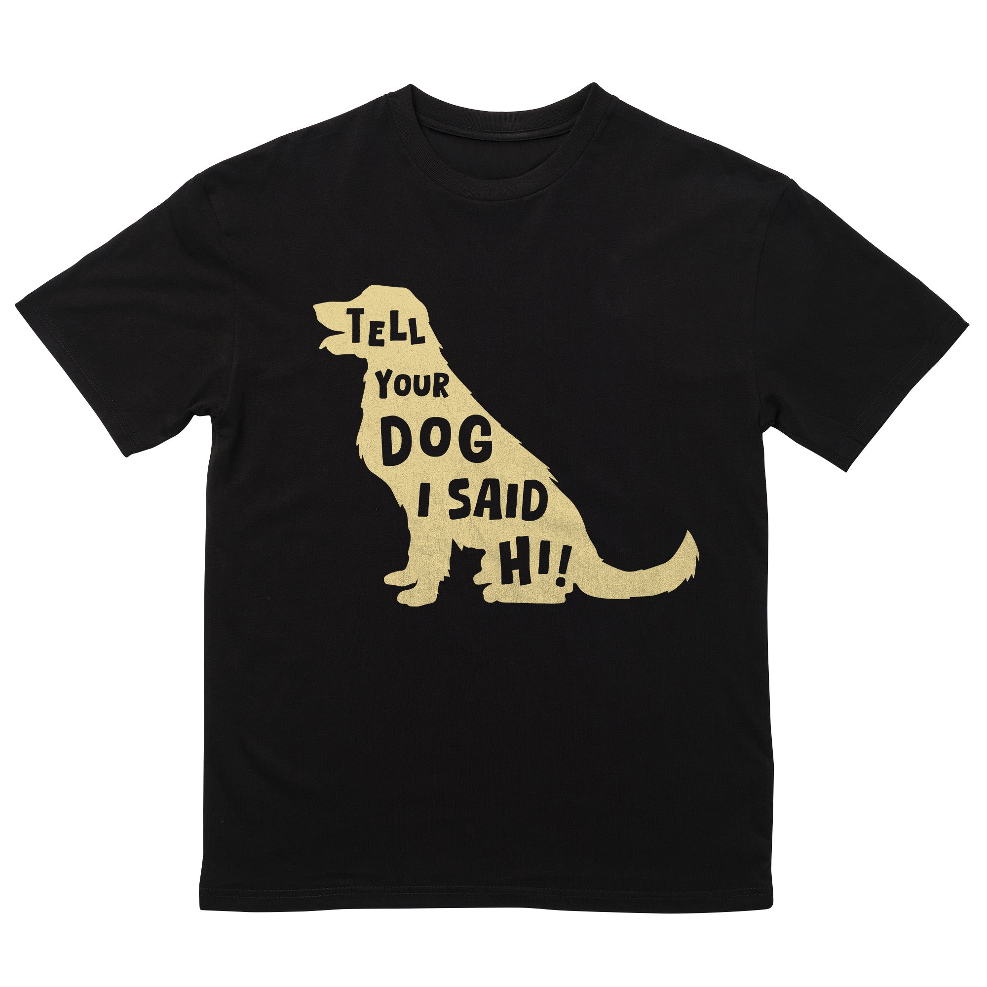 Tell Your Dog T-Shirt