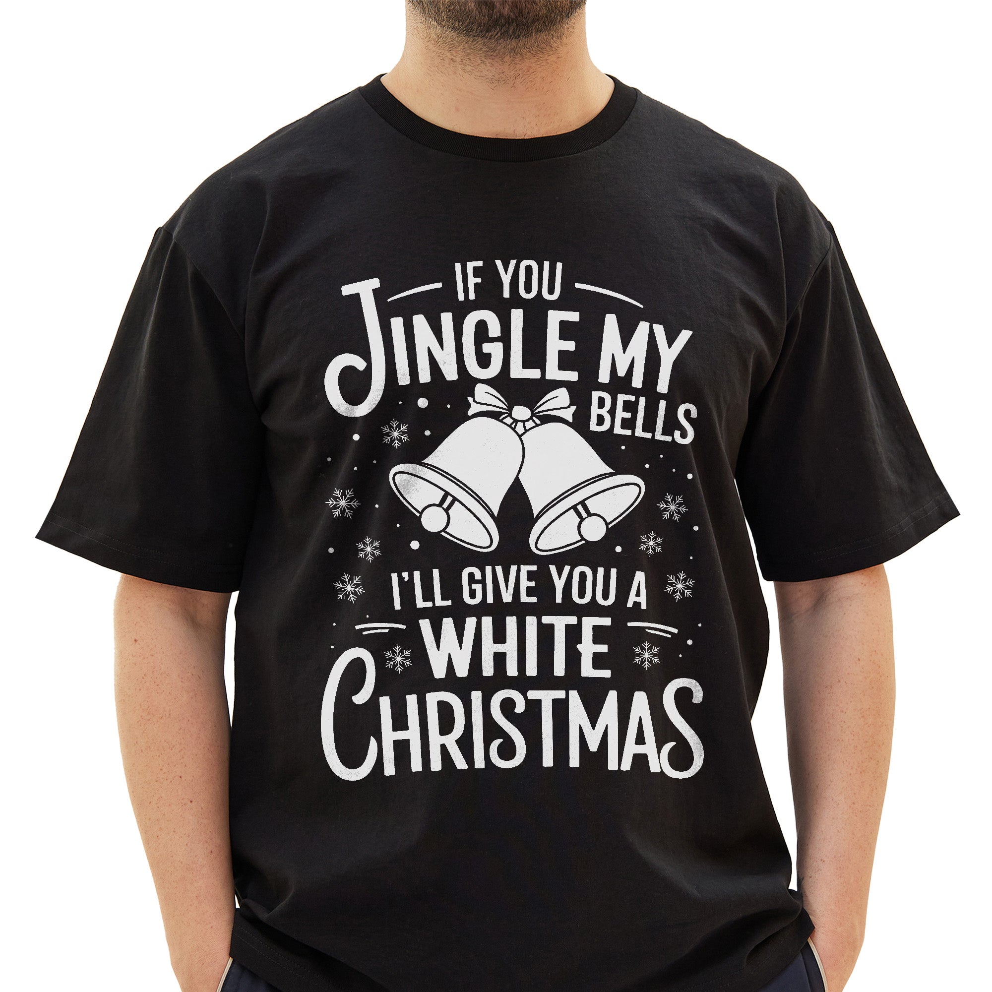 If You Jingle My Bells Ill Give you A White Christmas T-Shirt