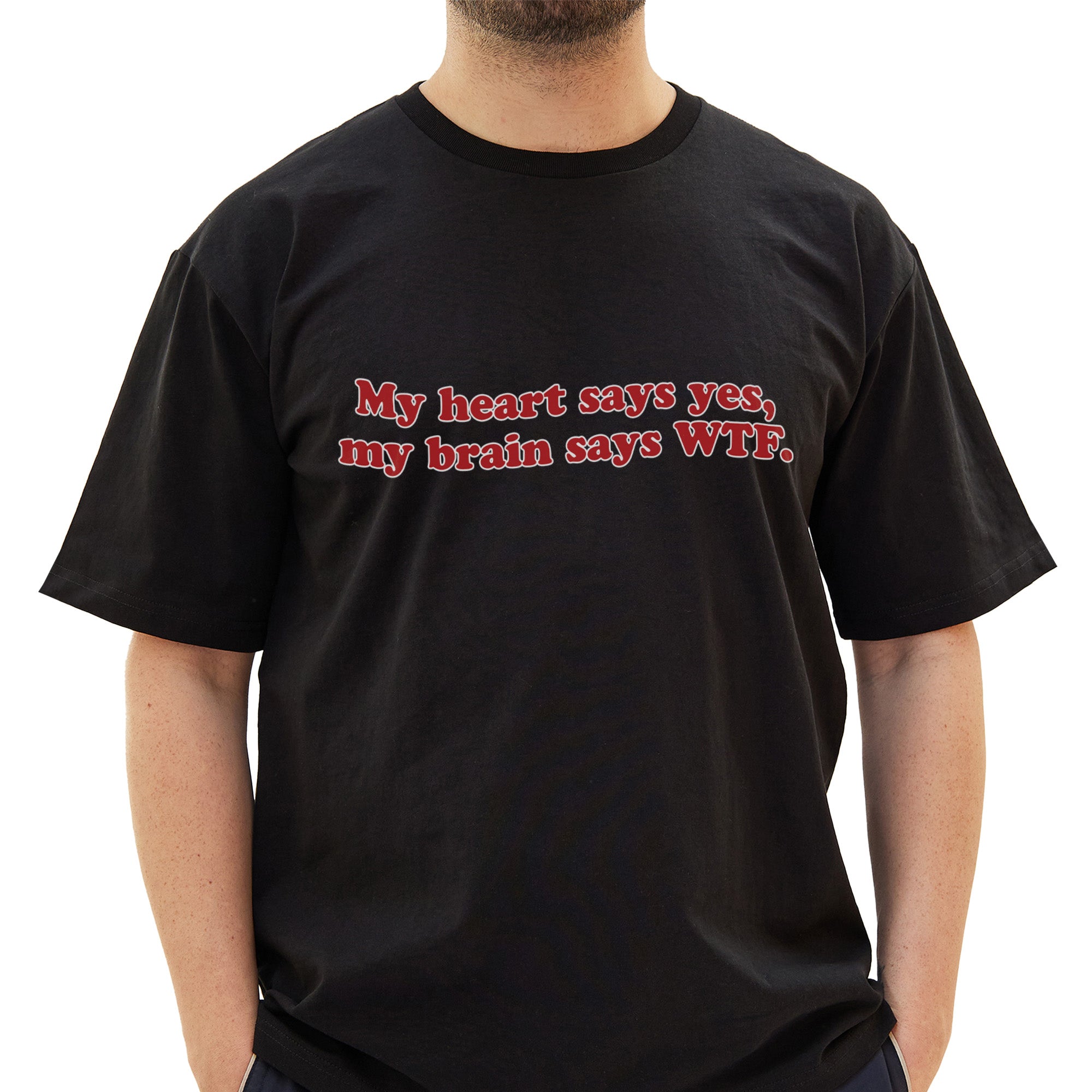 My Heart Says Yes My Brain Says Wtf T-Shirt