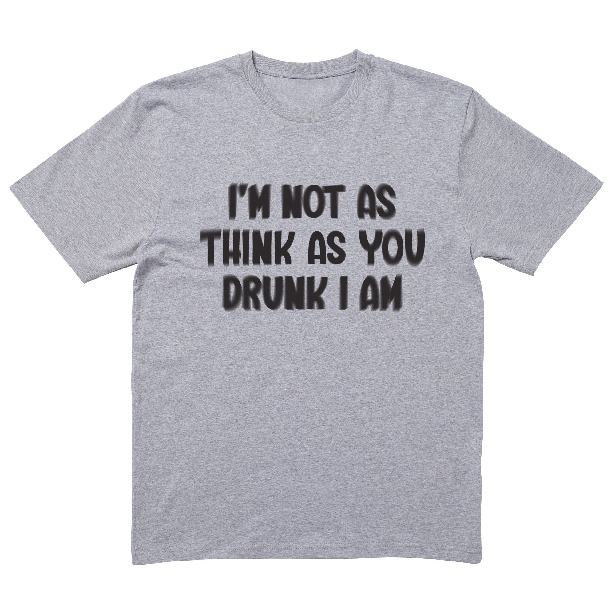 Not As Think As You Drunk I Am T-Shirt