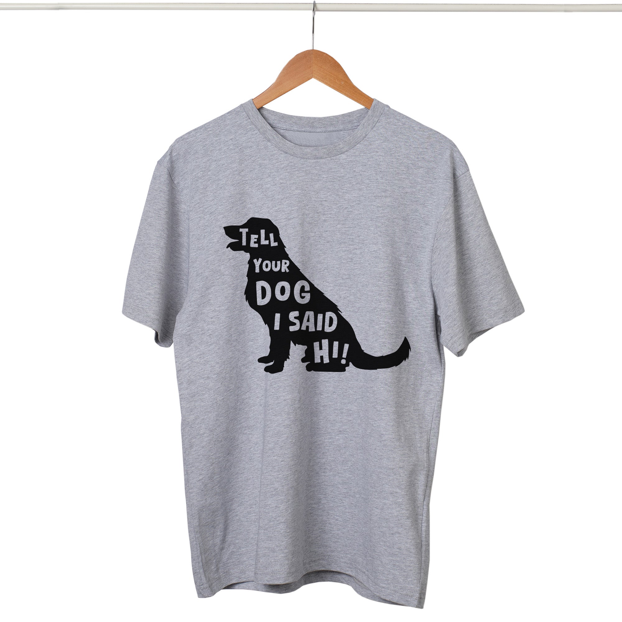 Tell Your Dog T-Shirt