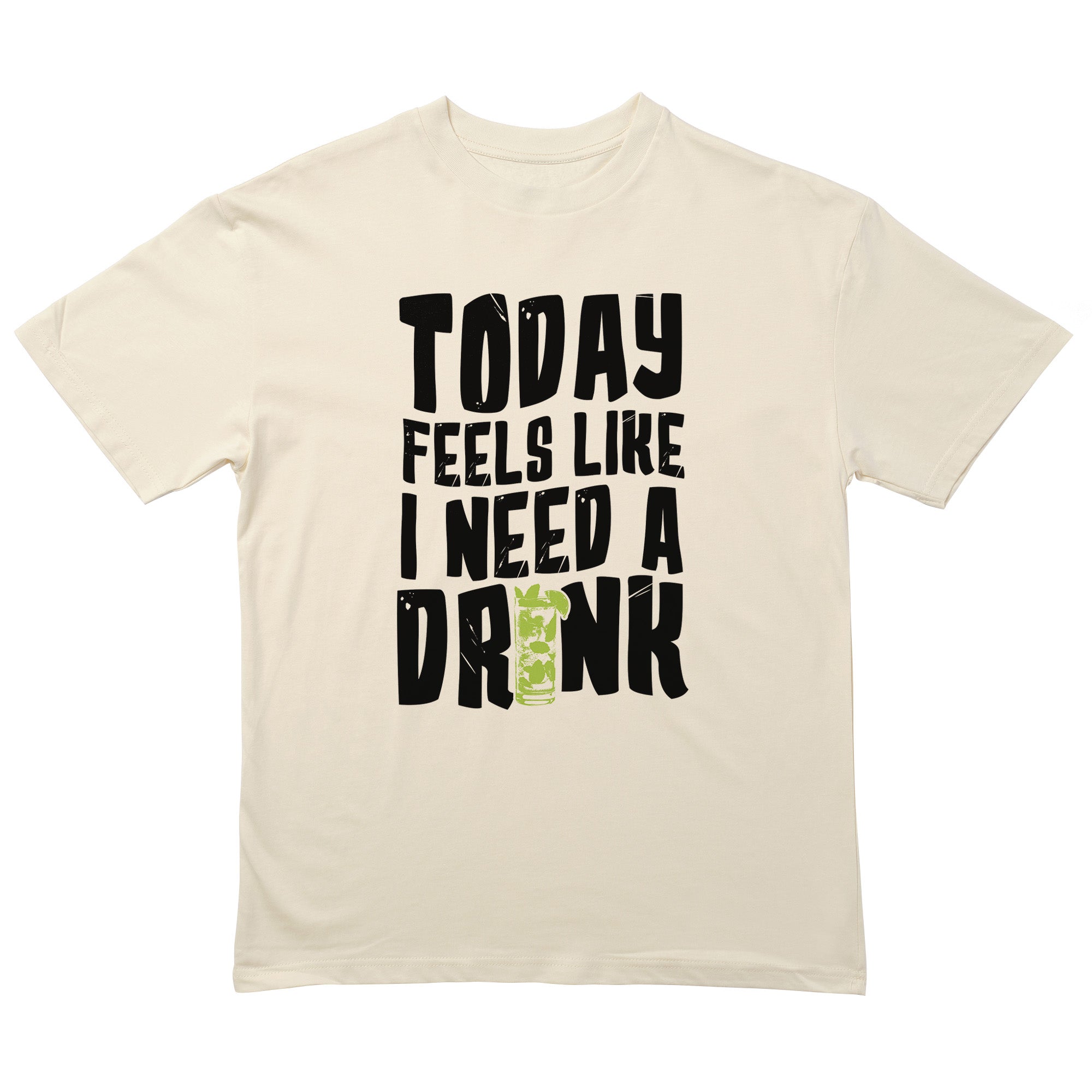 Today Feels Like I Need A Drink T-Shirt