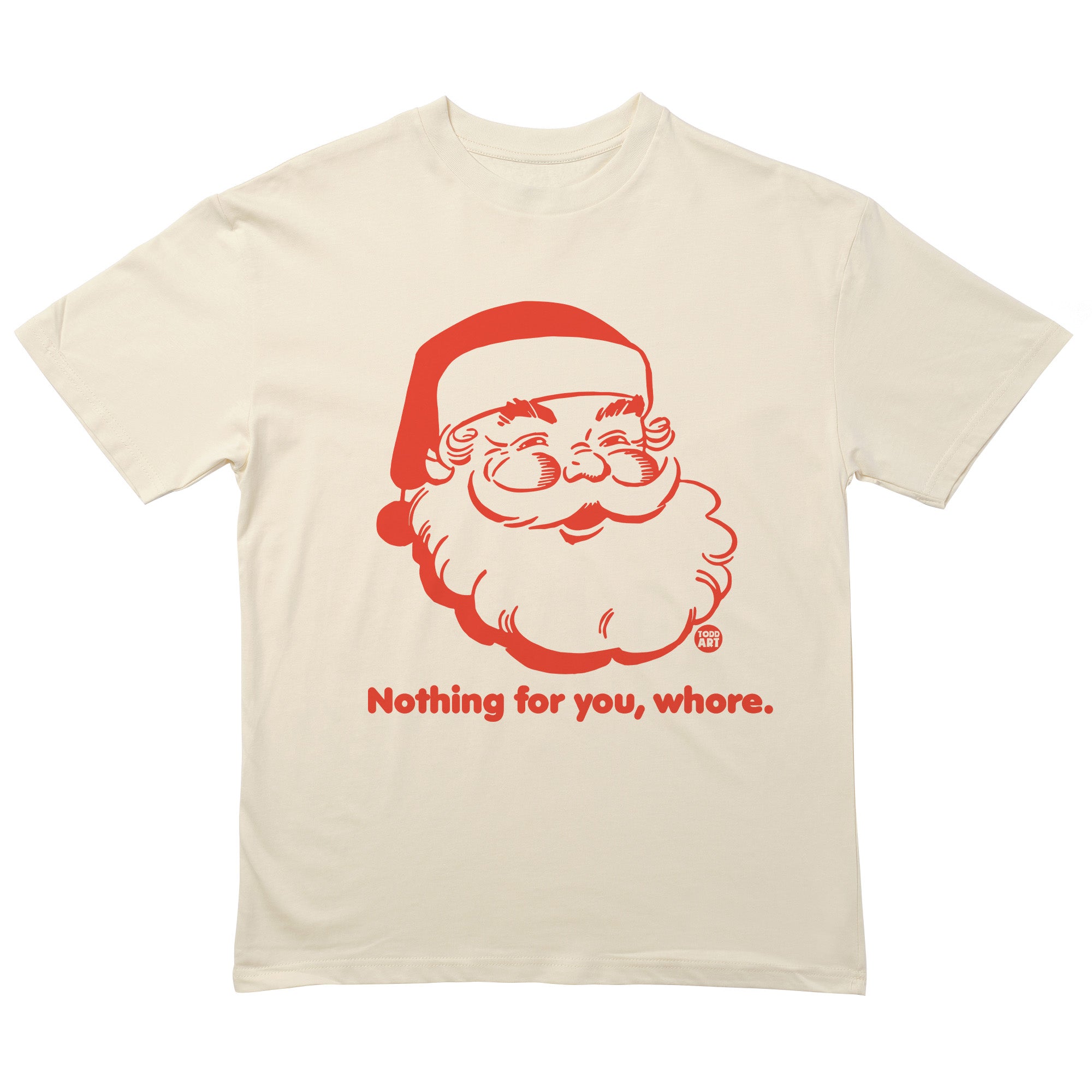 Santa Nothing You Whore T-Shirt