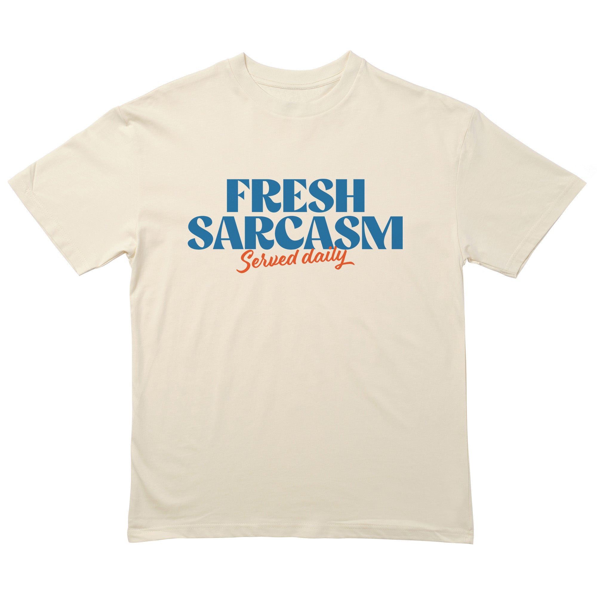 Fresh Sarcasm Served Daily T-Shirt