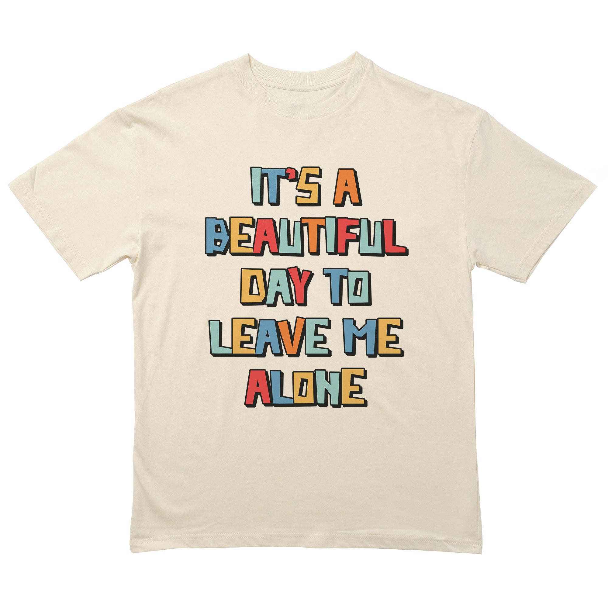 Its A Beautiful Day To Leave Me Alone T-Shirt