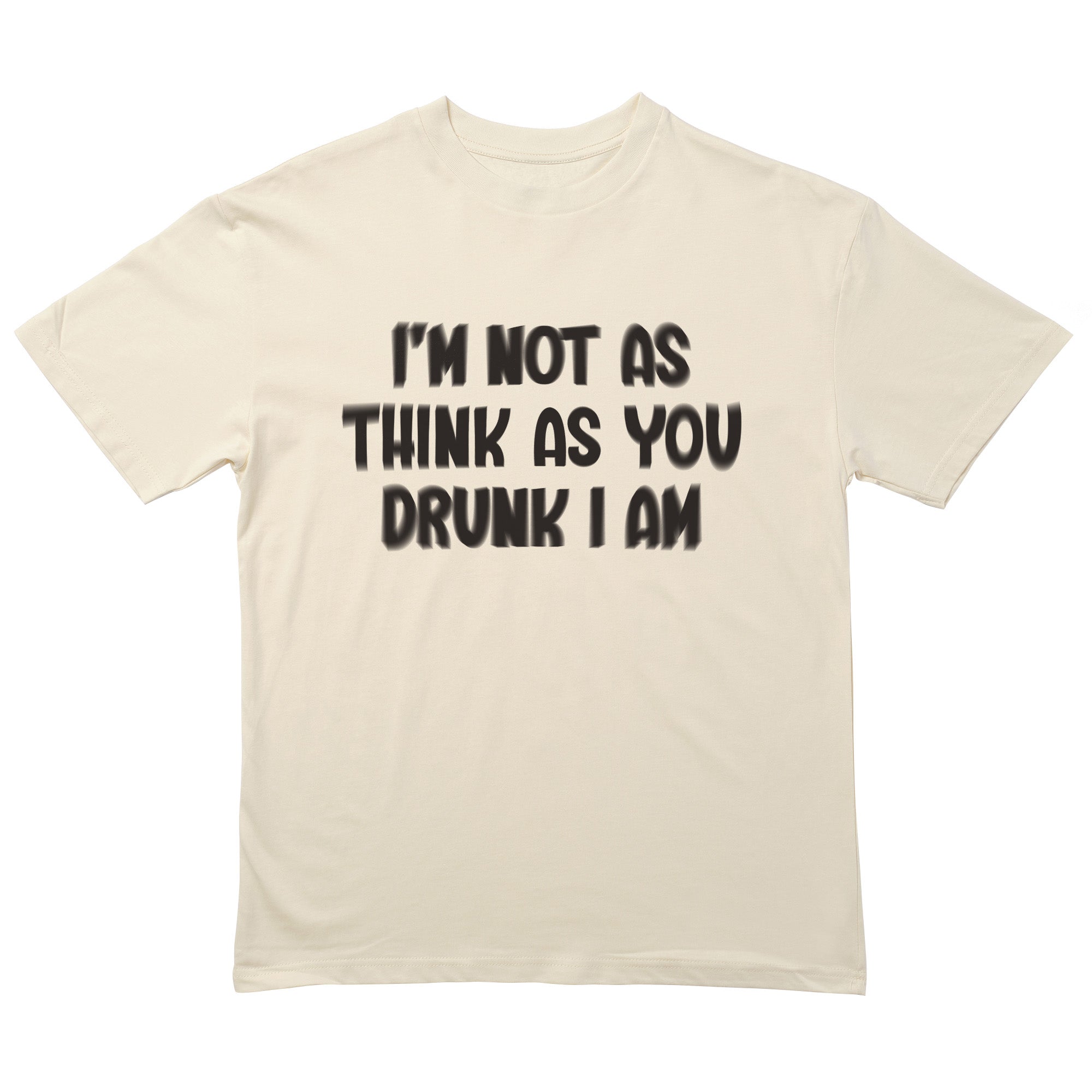 Not As Think As You Drunk I Am T-Shirt