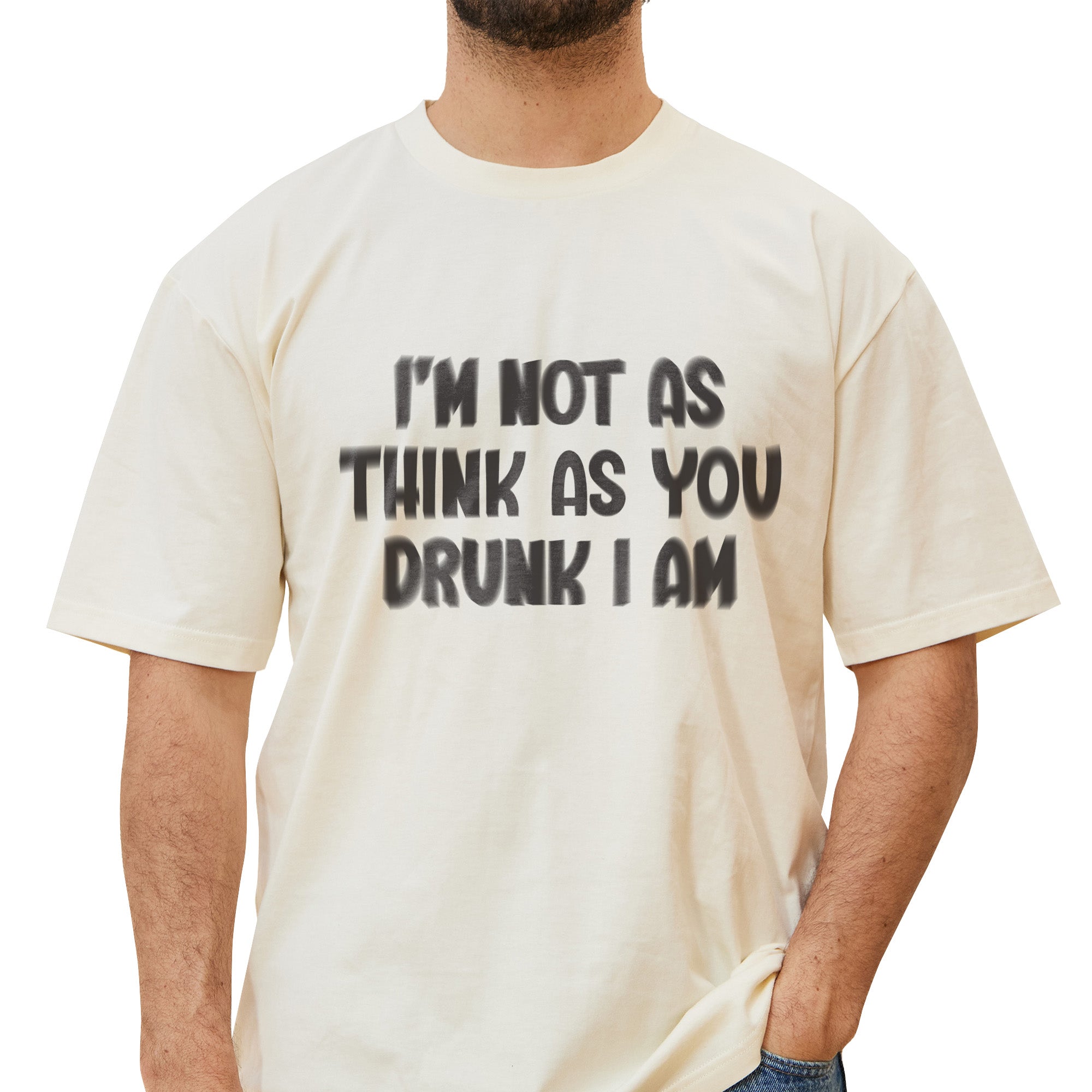 Not As Think As You Drunk I Am T-Shirt