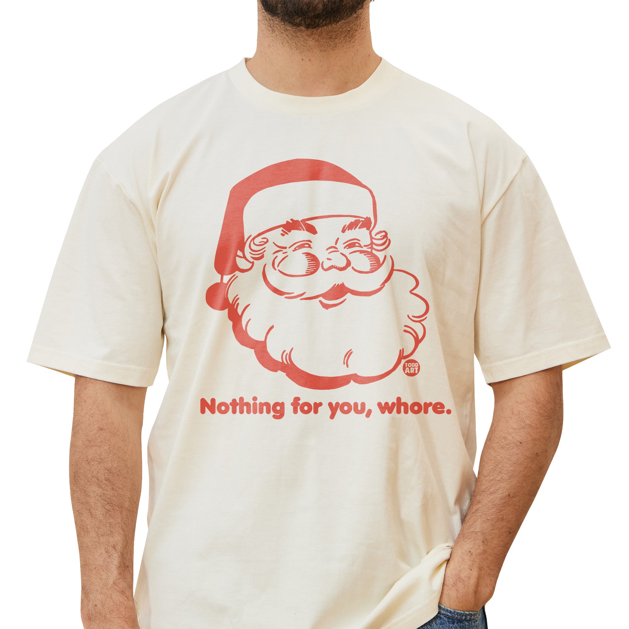 Santa Nothing You Whore T-Shirt