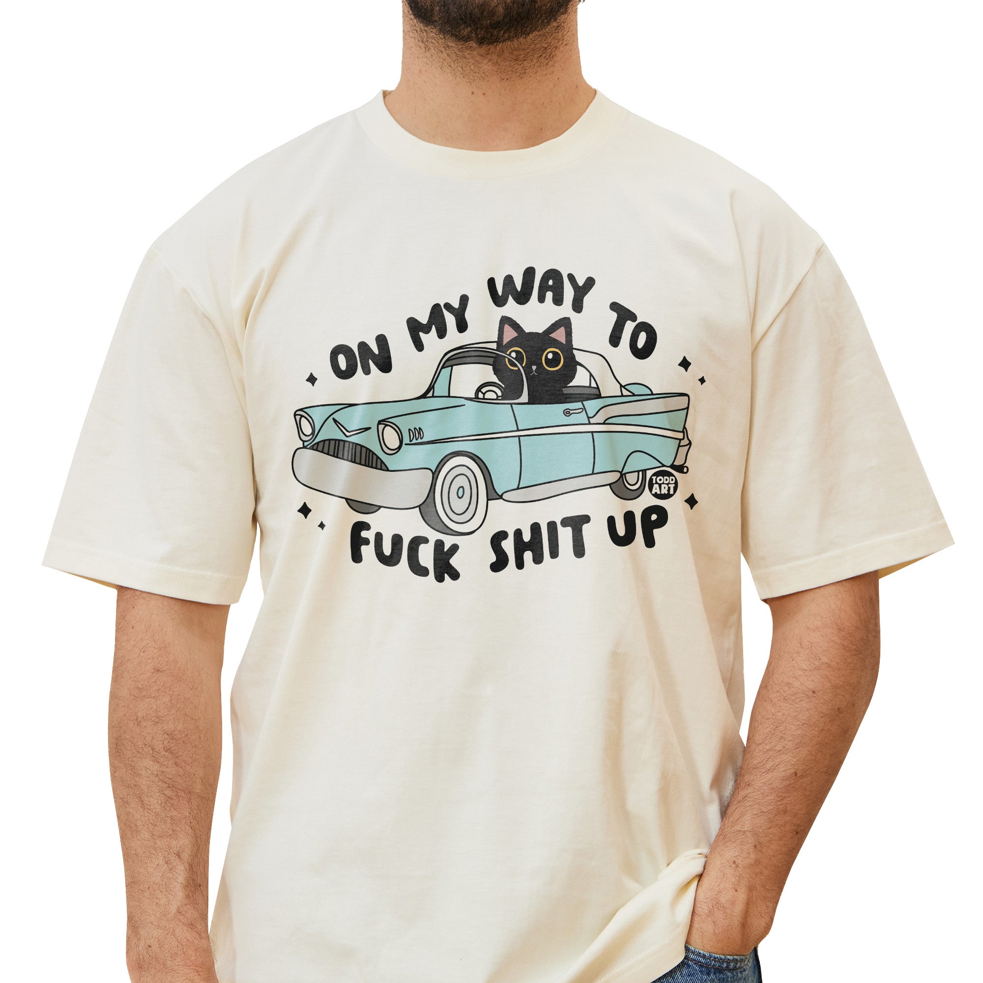 On My Way Fuck Shit Up T-Shirt