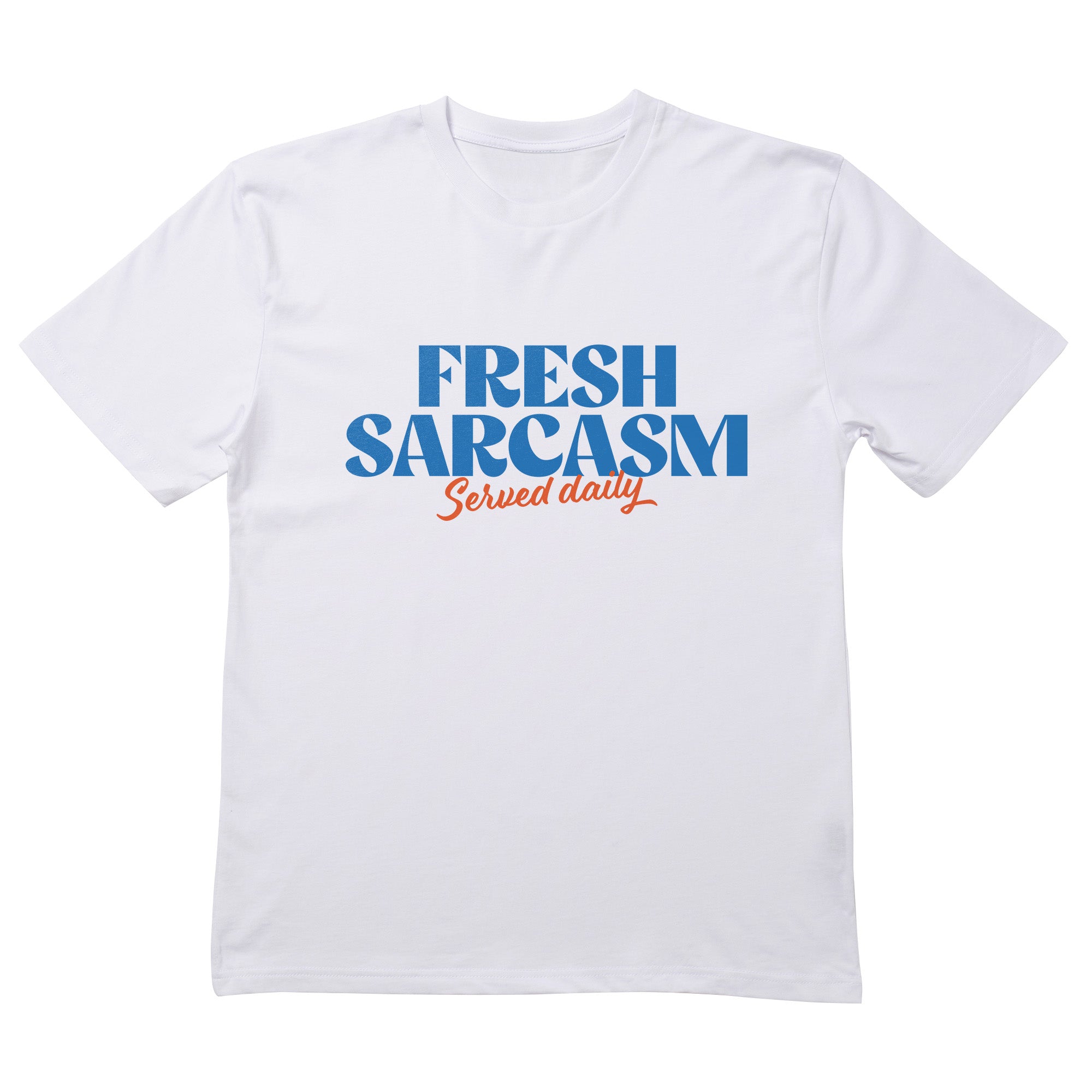 Fresh Sarcasm Served Daily T-Shirt