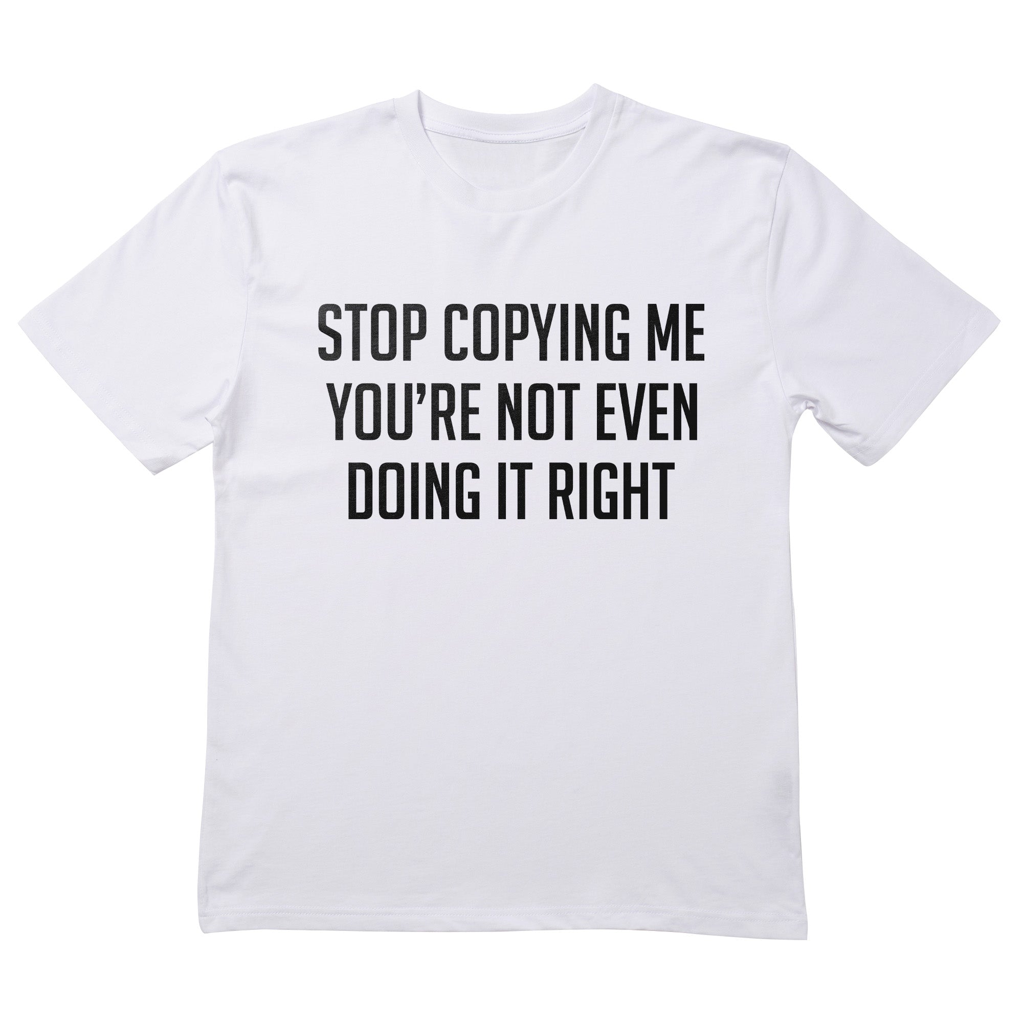 Stop Copying Me T-Shirt