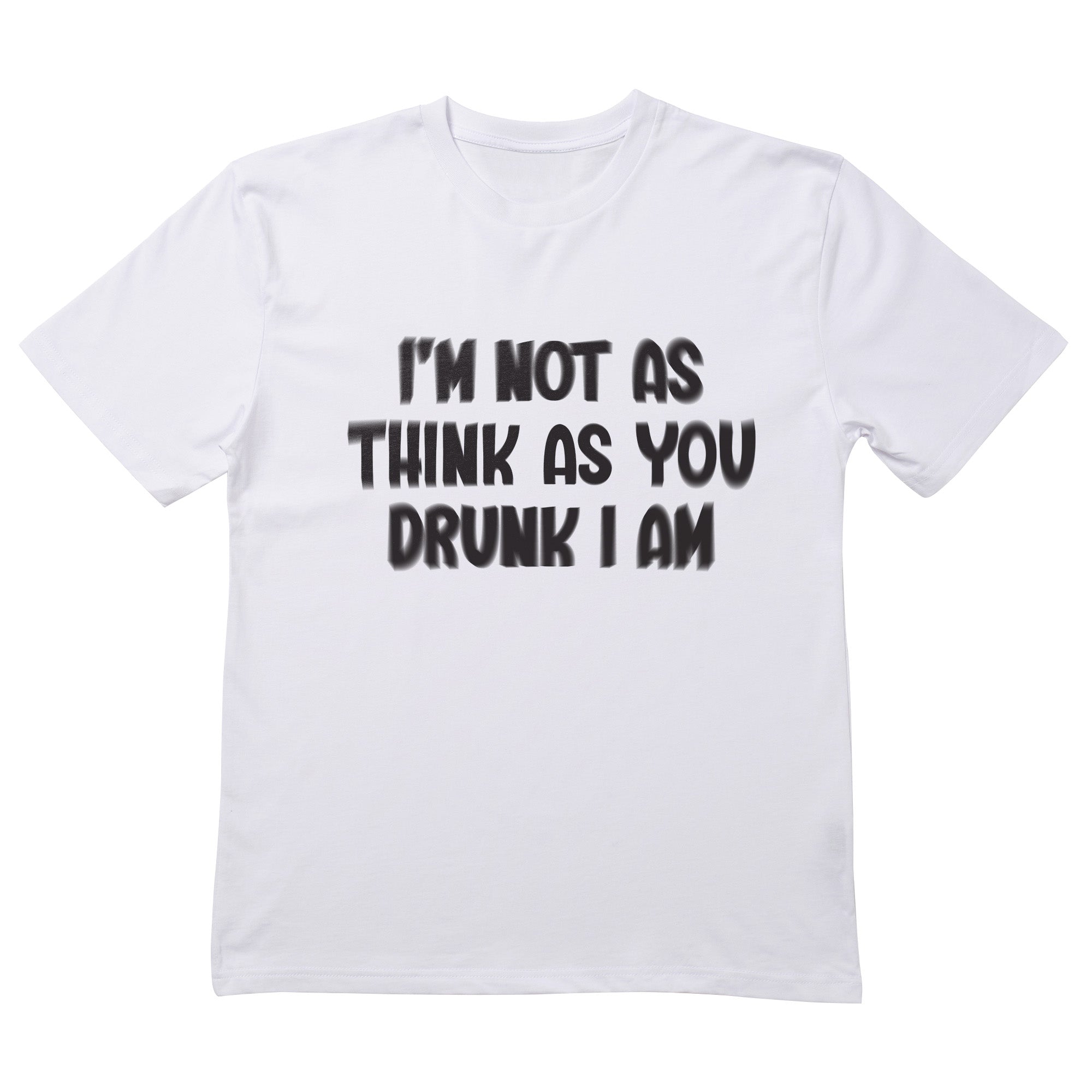 Not As Think As You Drunk I Am T-Shirt