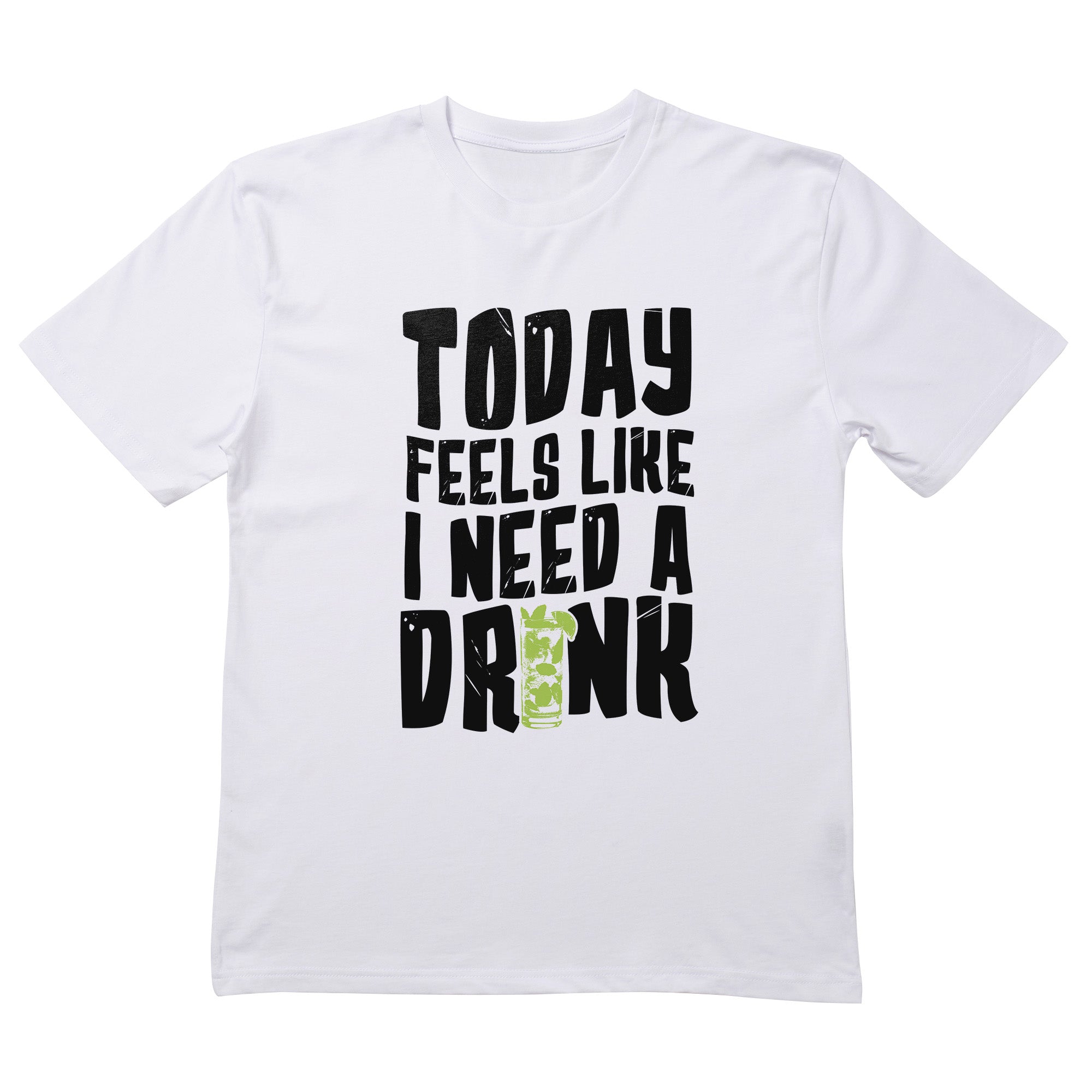 Today Feels Like I Need A Drink T-Shirt